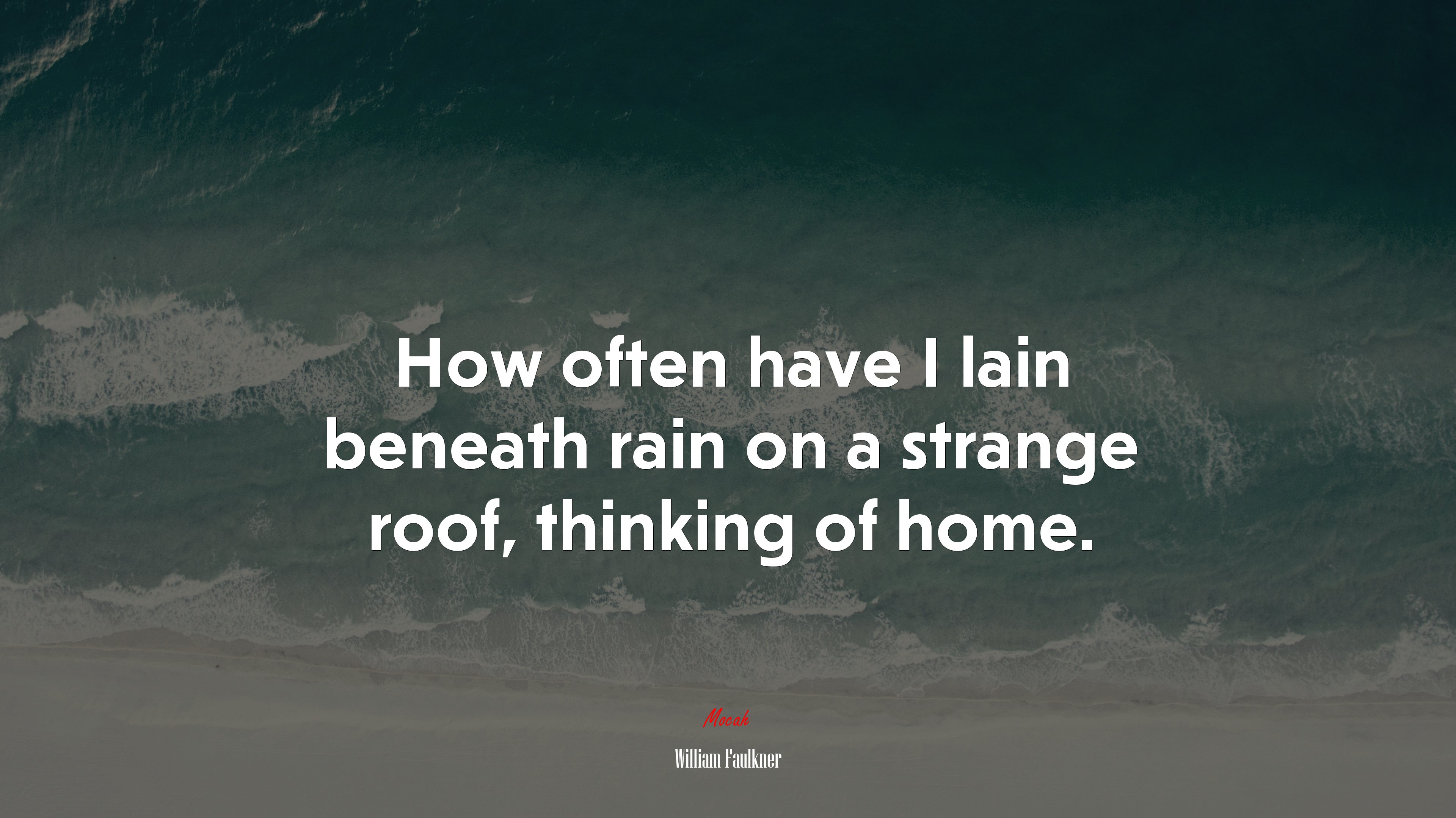 How often have I lain beneath rain on a strange roof, thinking of home. | William Faulkner quote HD Wallpaper
