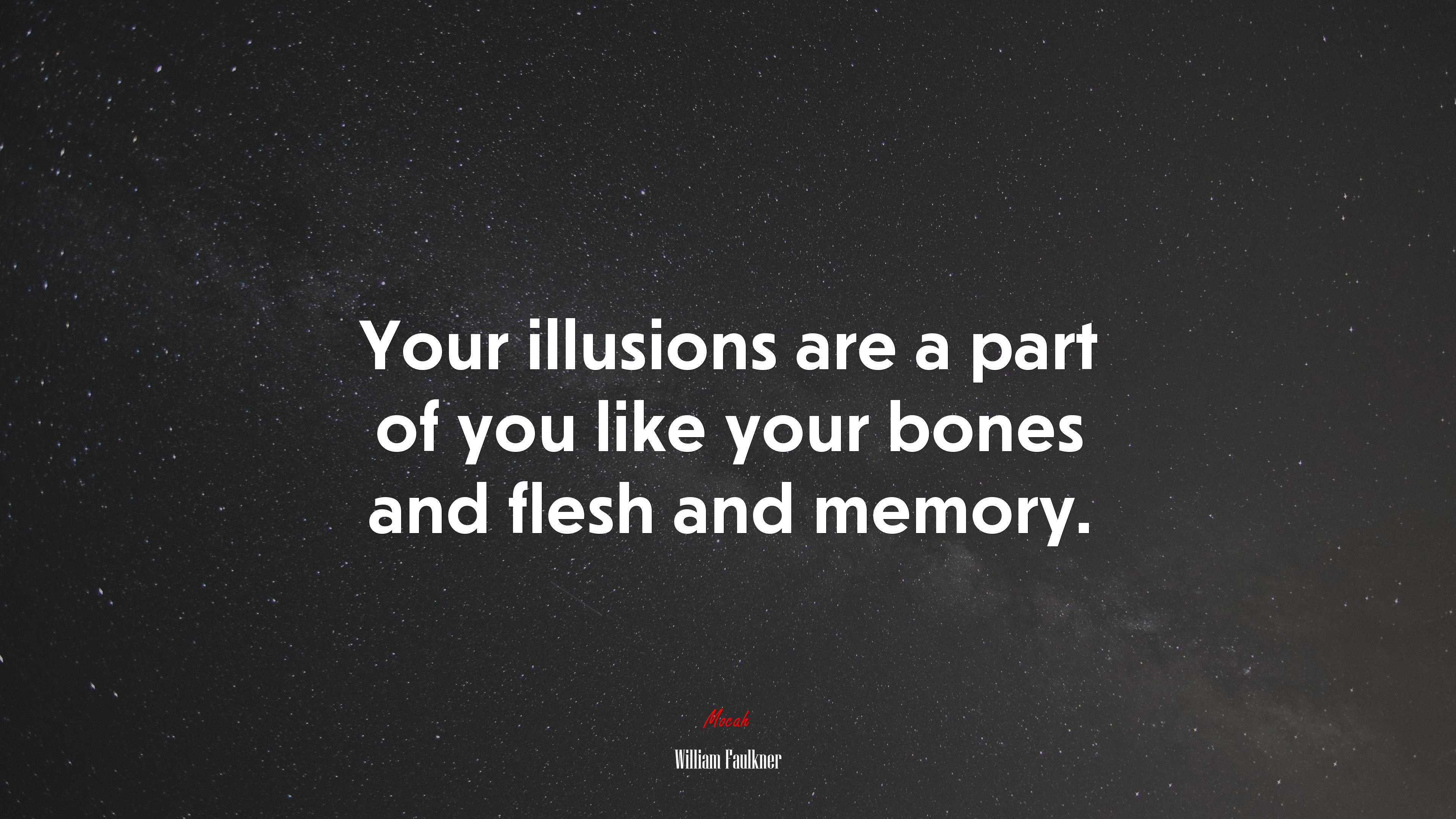 Your illusions are a part of you like your bones and flesh and memory. | William Faulkner quote HD Wallpaper