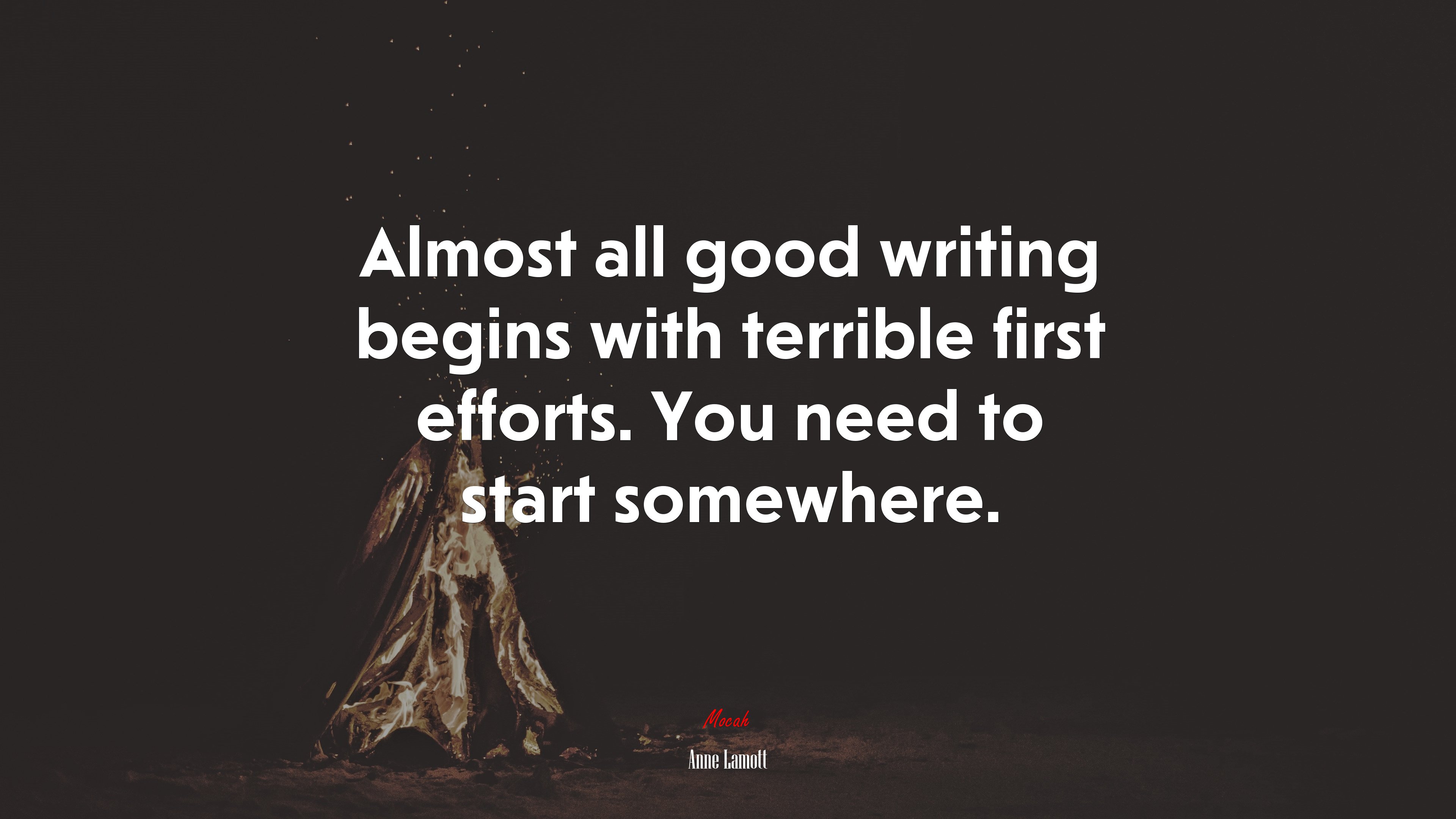Almost all good writing begins with terrible first efforts. You need to start somewhere. | Anne Lamott quote HD Wallpaper