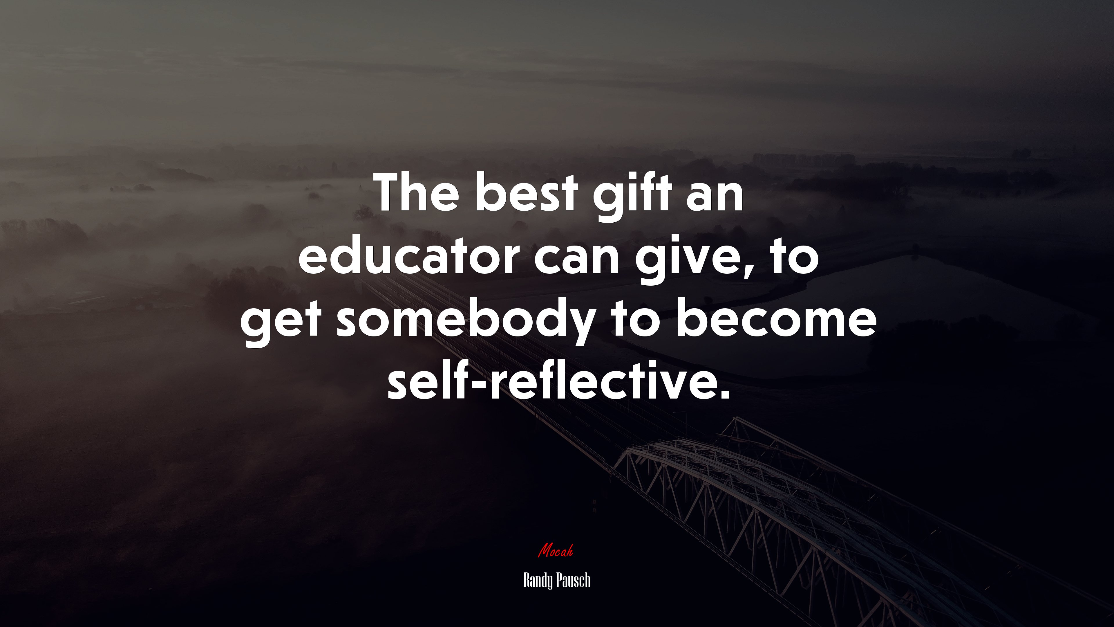 The best gift an educator can give, to get somebody to become self-reflective. | Randy Pausch quote HD Wallpaper