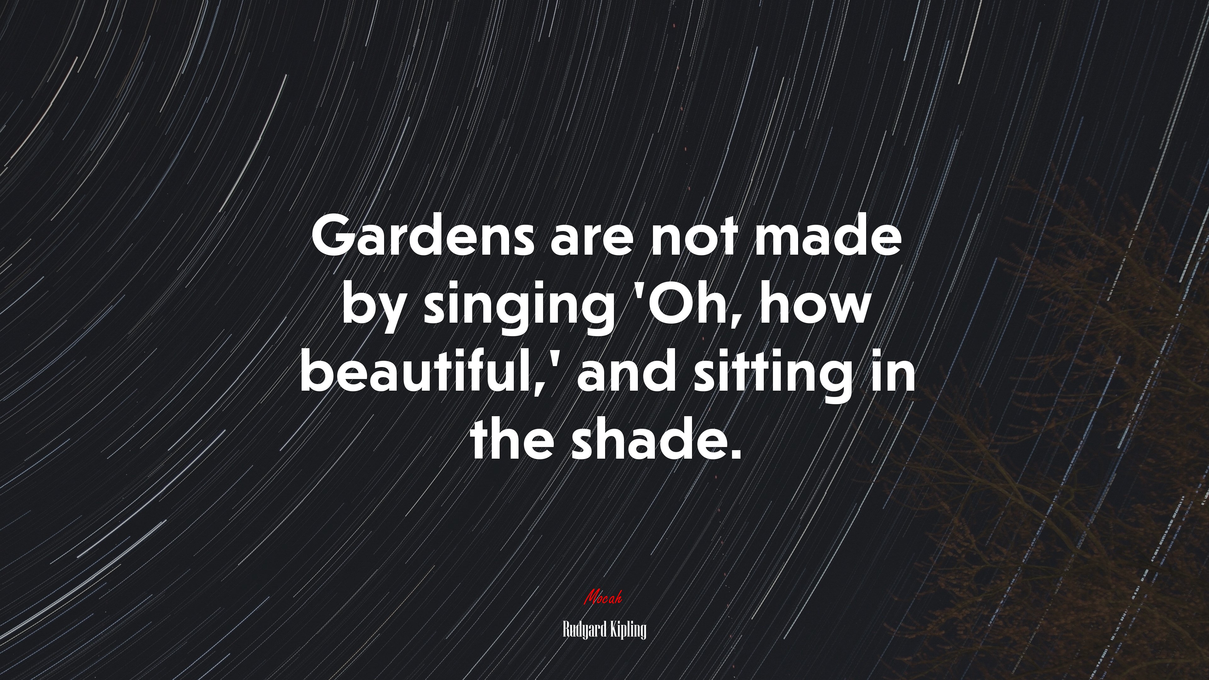 Gardens are not made by singing ‘Oh, how beautiful,’ and sitting in the shade. | Rudyard Kipling quote HD Wallpaper