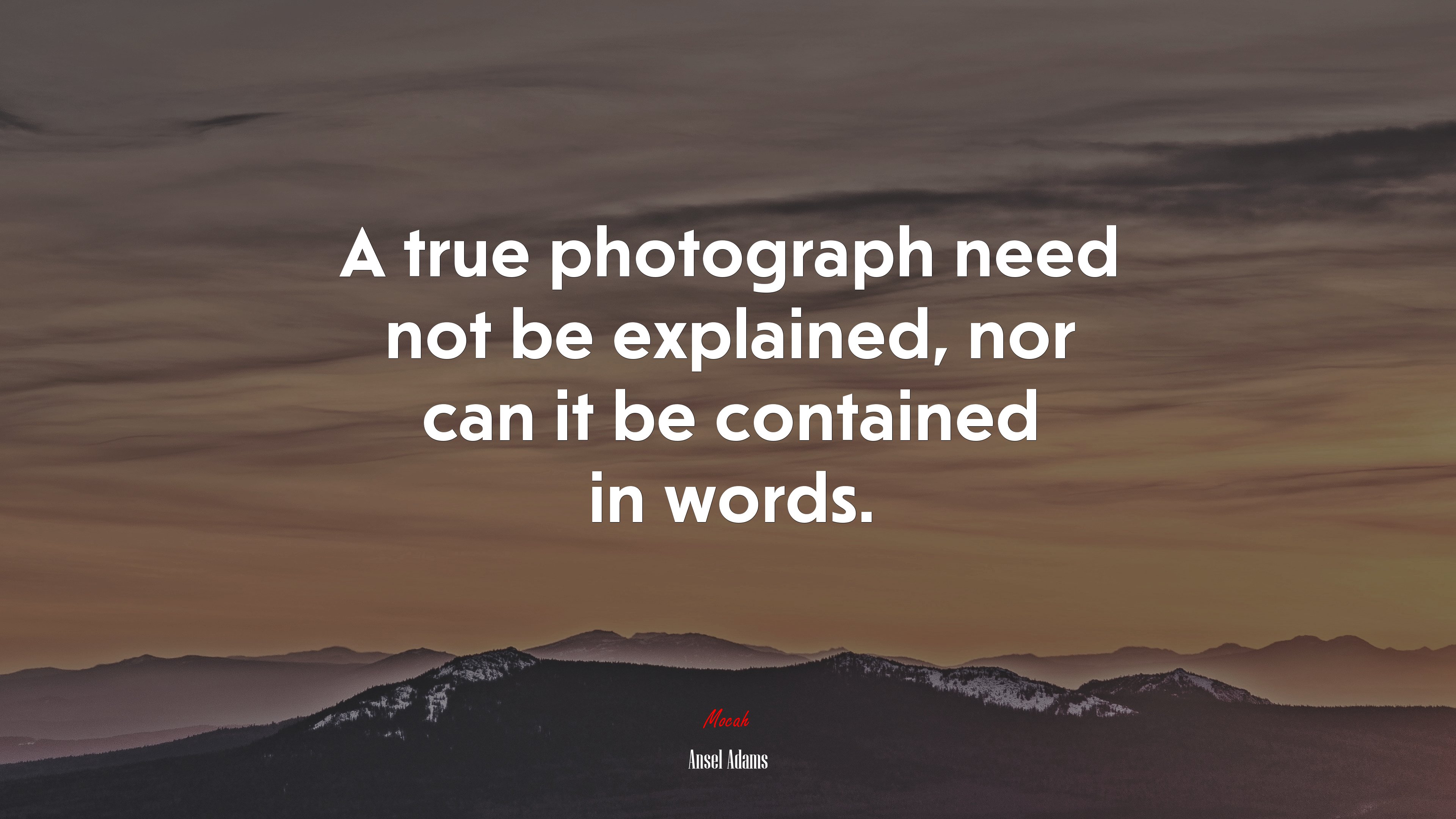 A true photograph need not be explained, nor can it be contained in words. | Ansel Adams quote HD Wallpaper