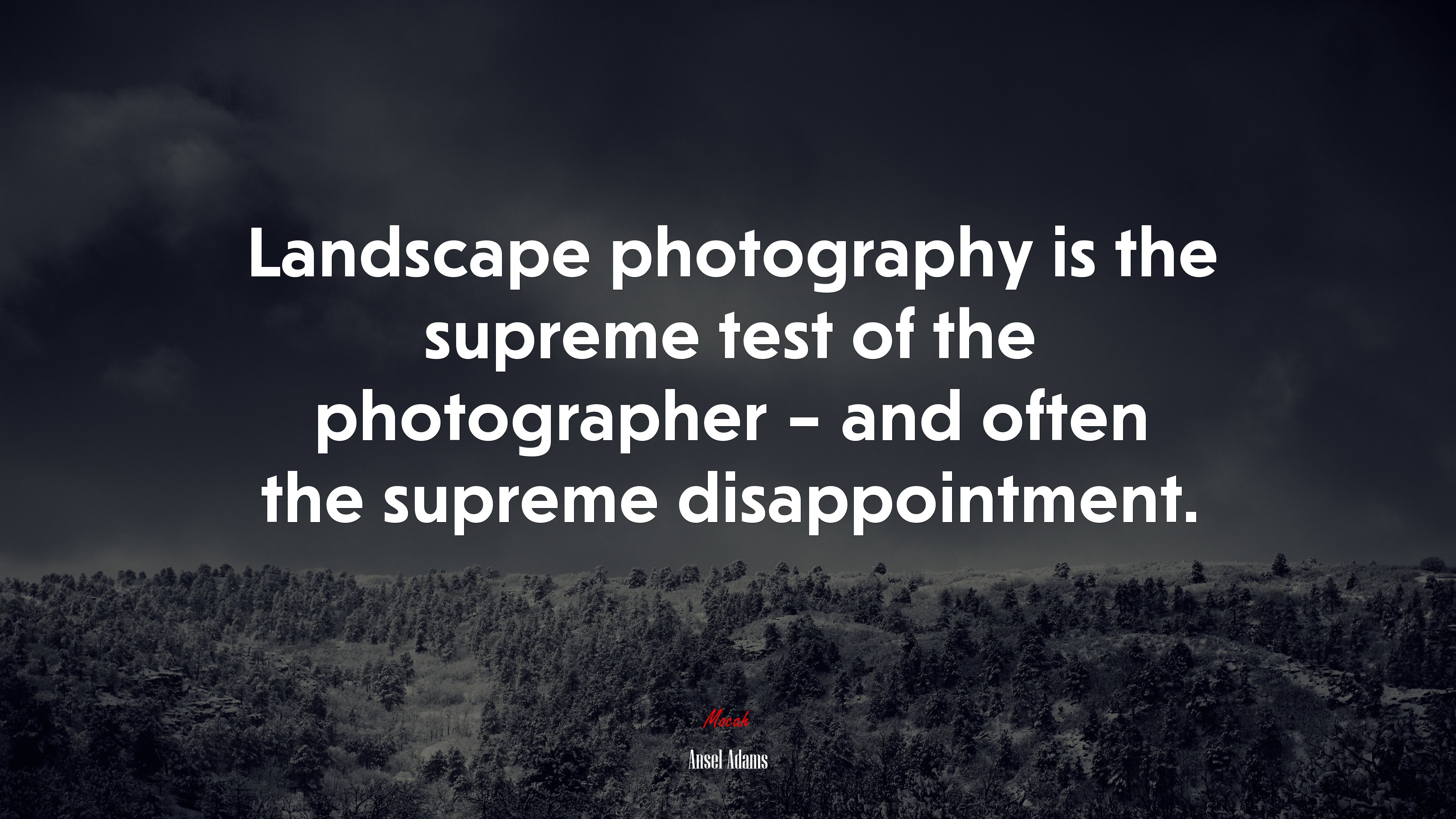 Landscape photography is the supreme test of the photographer – and often the supreme disappointment. | Ansel Adams quote HD Wallpaper