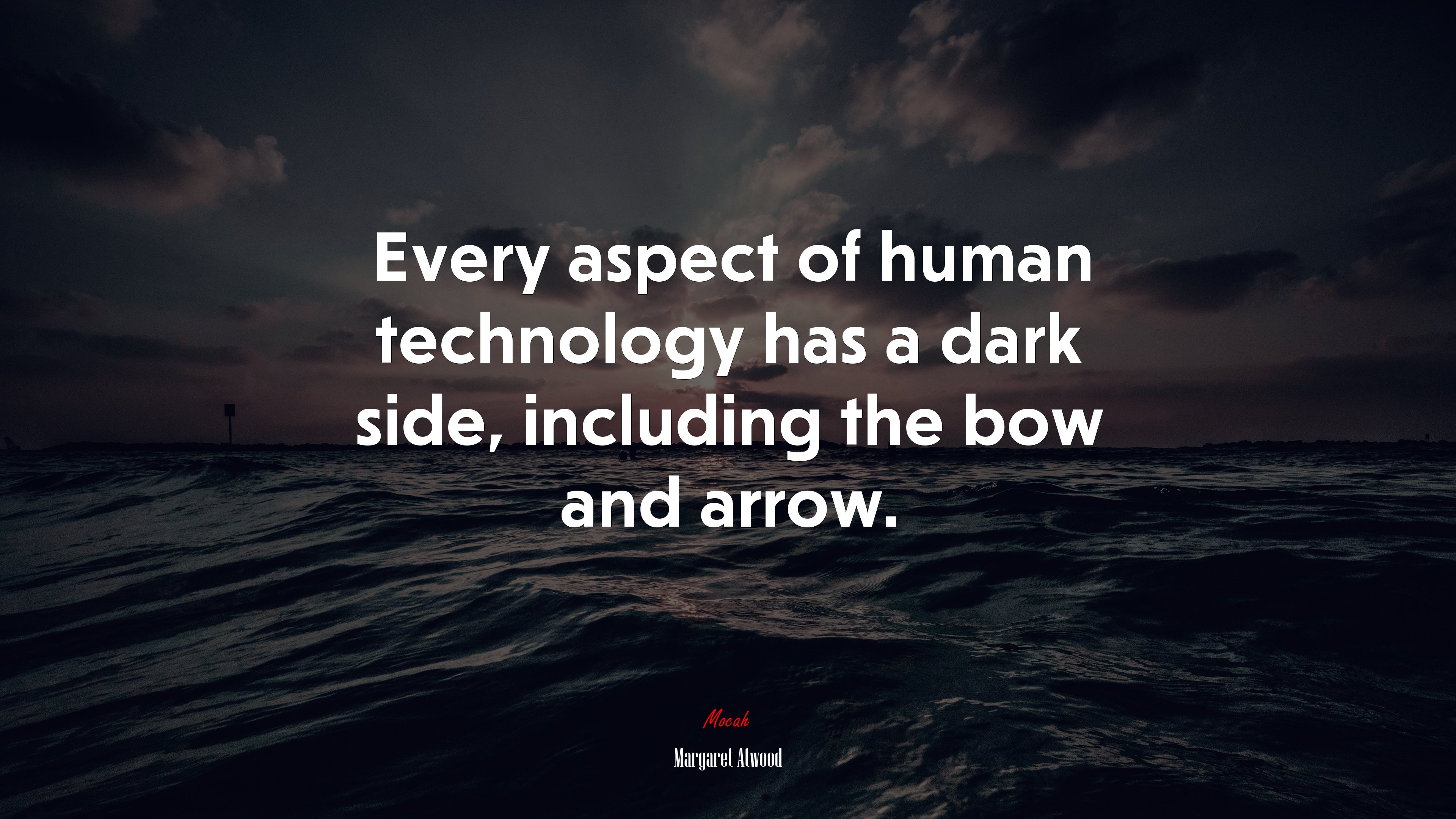 Every aspect of human technology has a dark side, including the bow and arrow. | Margaret Atwood quote HD Wallpaper