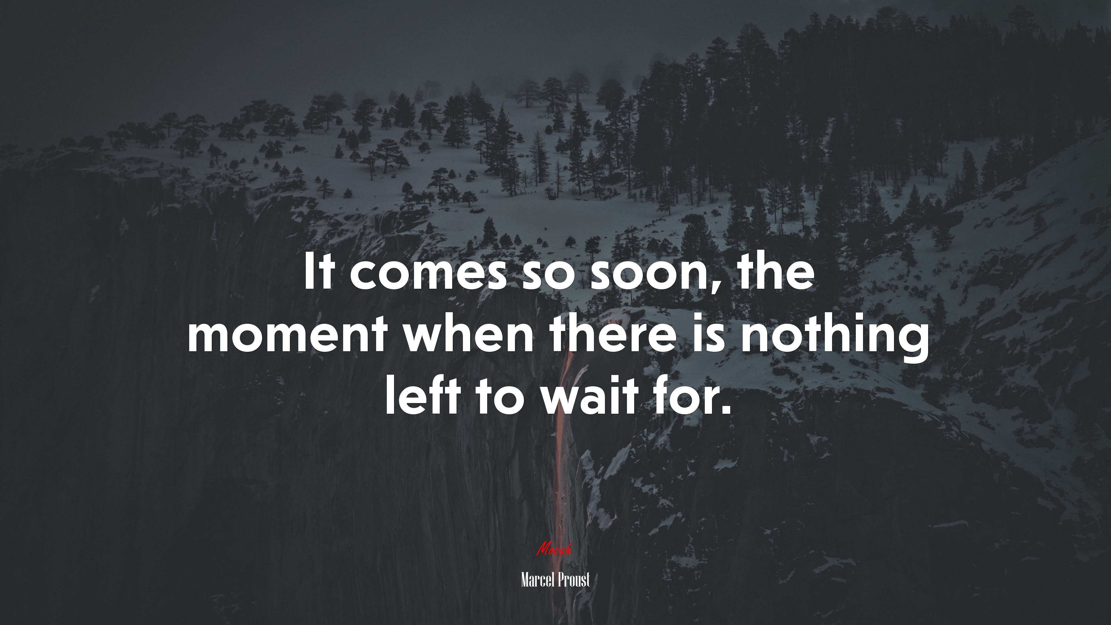 It comes so soon, the moment when there is nothing left to wait for. | Marcel Proust quote HD Wallpaper
