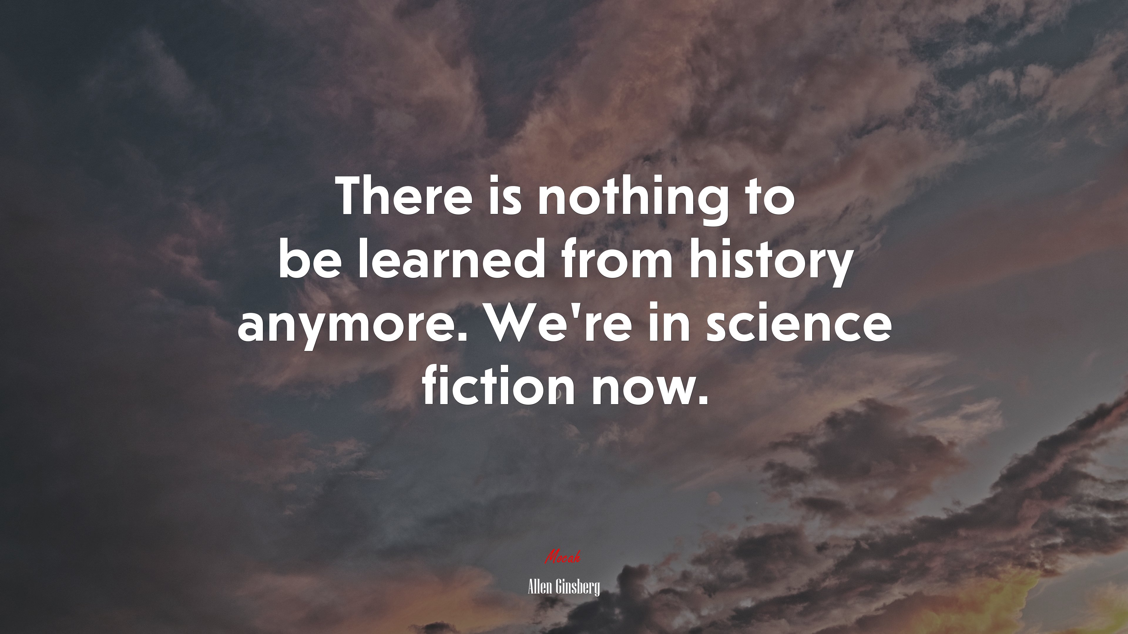 There is nothing to be learned from history anymore. We’re in science fiction now. | Allen Ginsberg quote HD Wallpaper