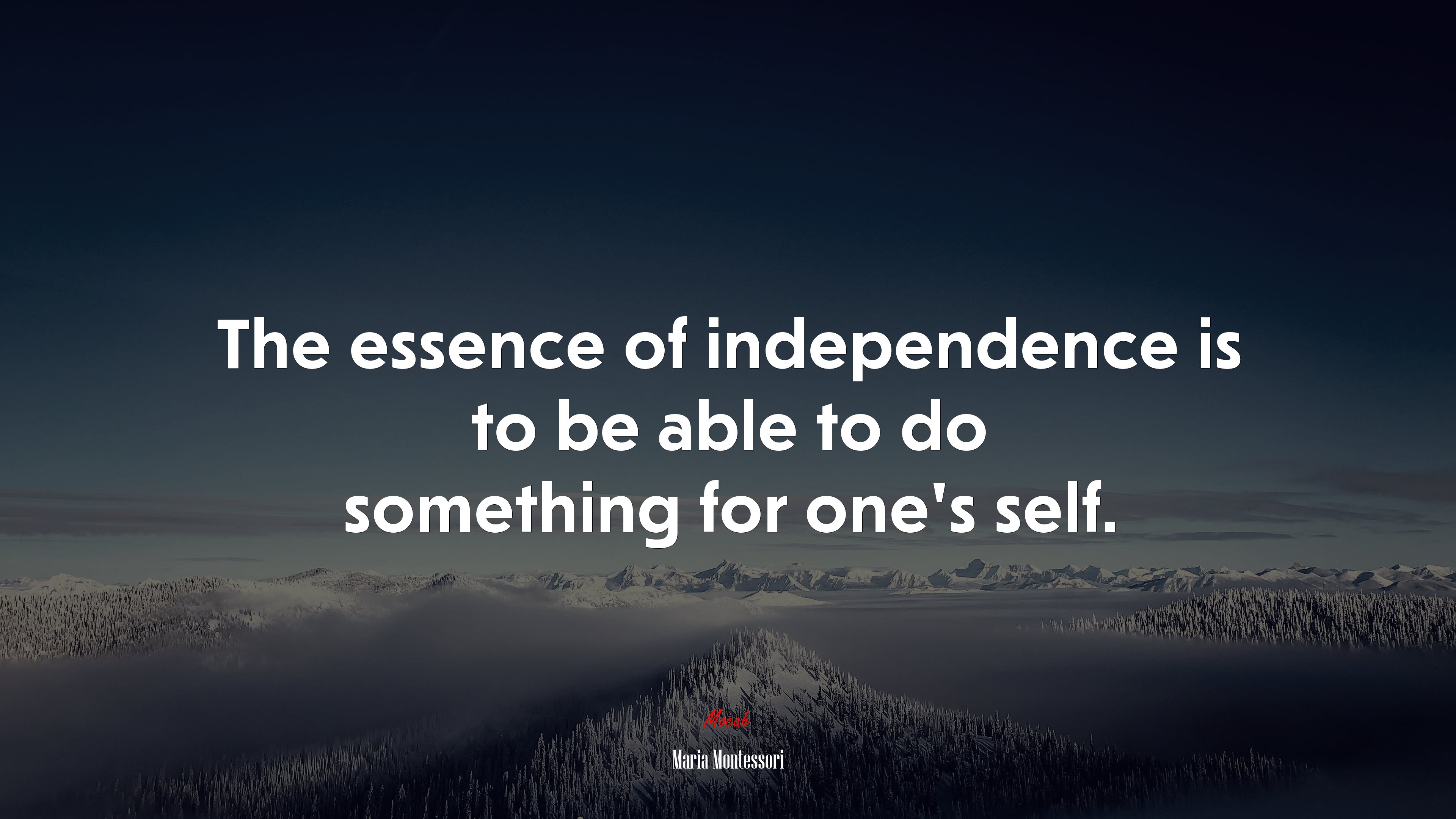The essence of independence is to be able to do something for one’s self. | Maria Montessori quote HD Wallpaper