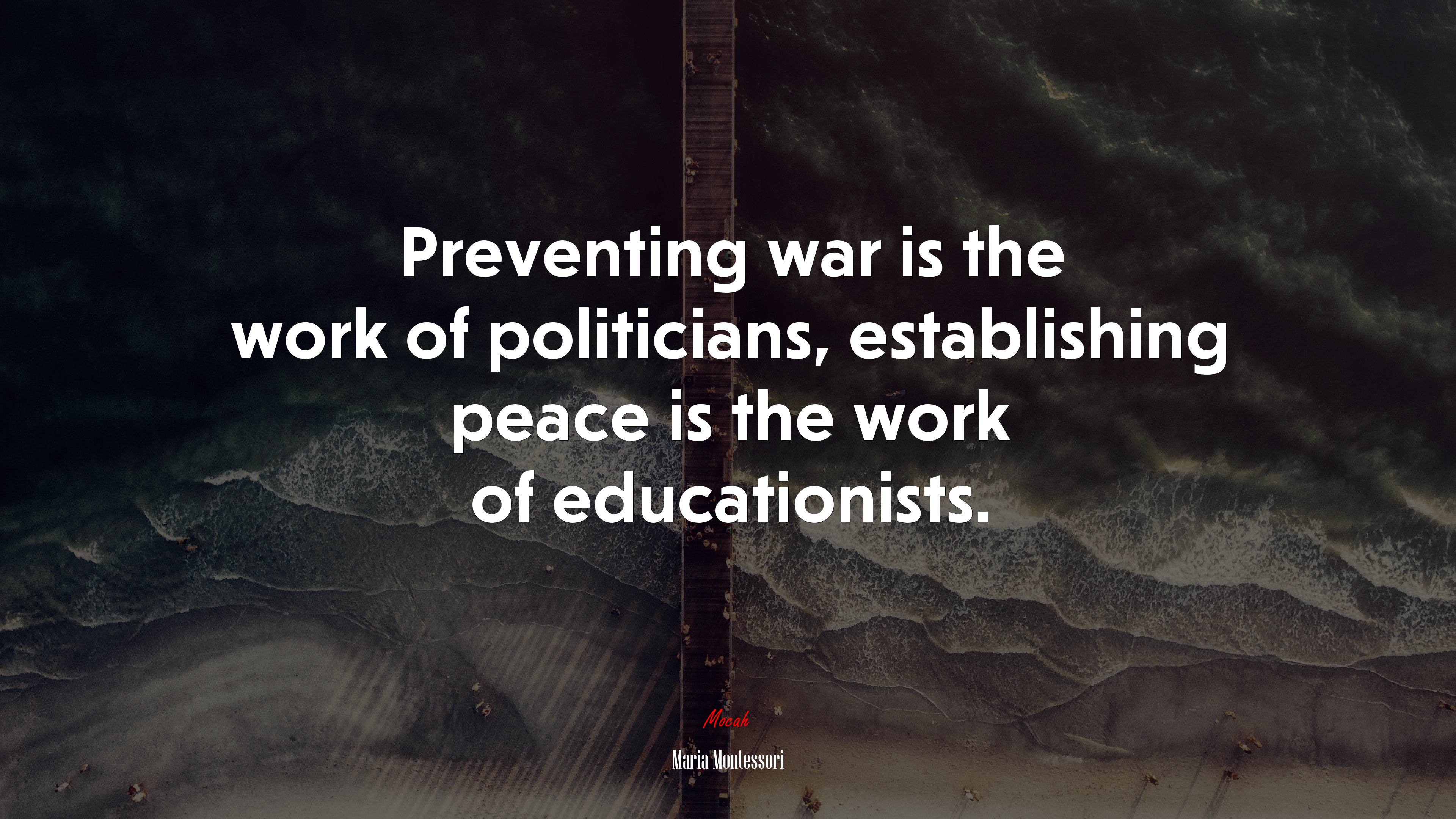 Preventing war is the work of politicians, establishing peace is the work of educationists. | Maria Montessori quote HD Wallpaper