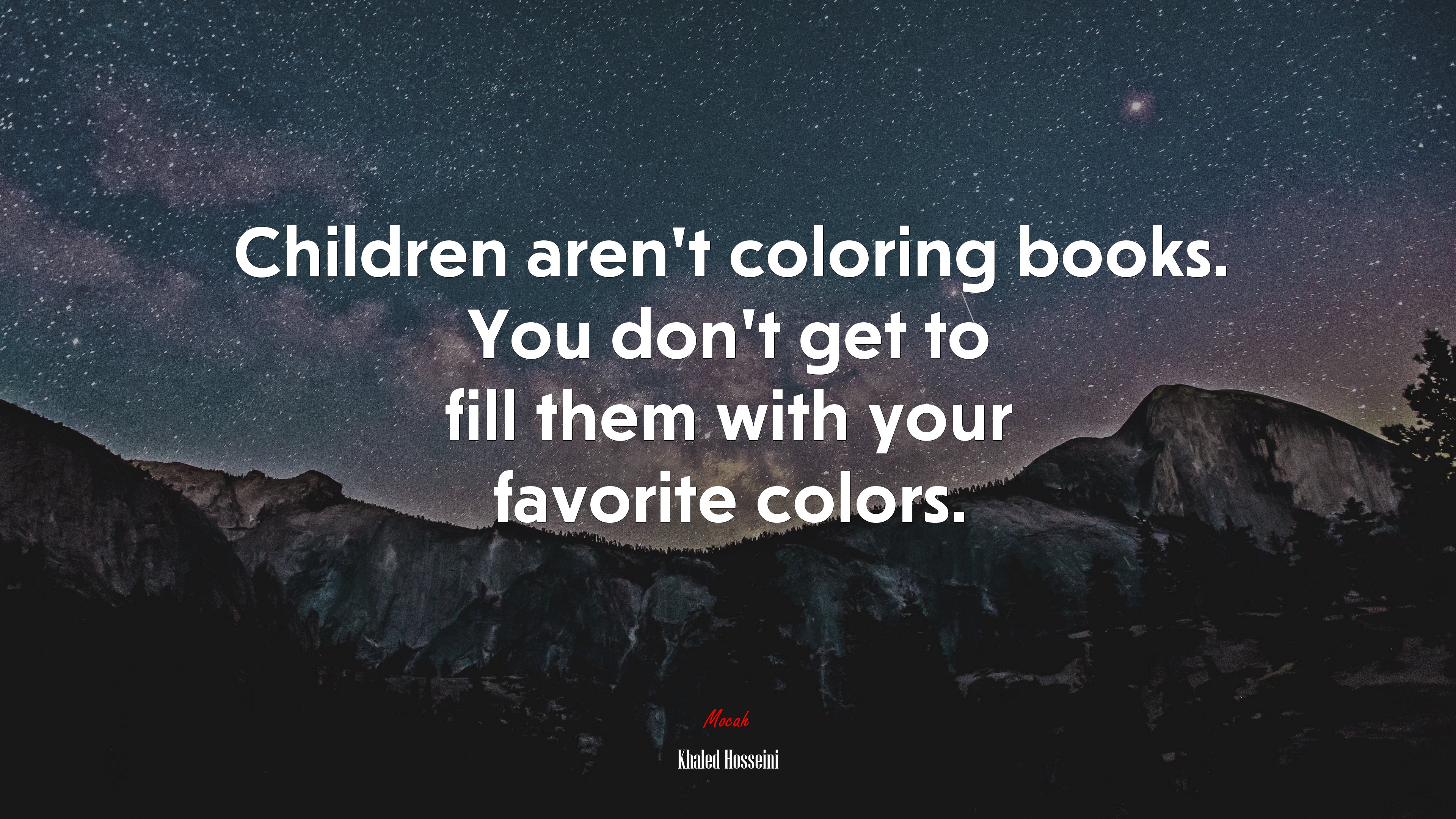 Children aren’t coloring books. You don’t get to fill them with your favorite colors. | Khaled Hosseini quote HD Wallpaper