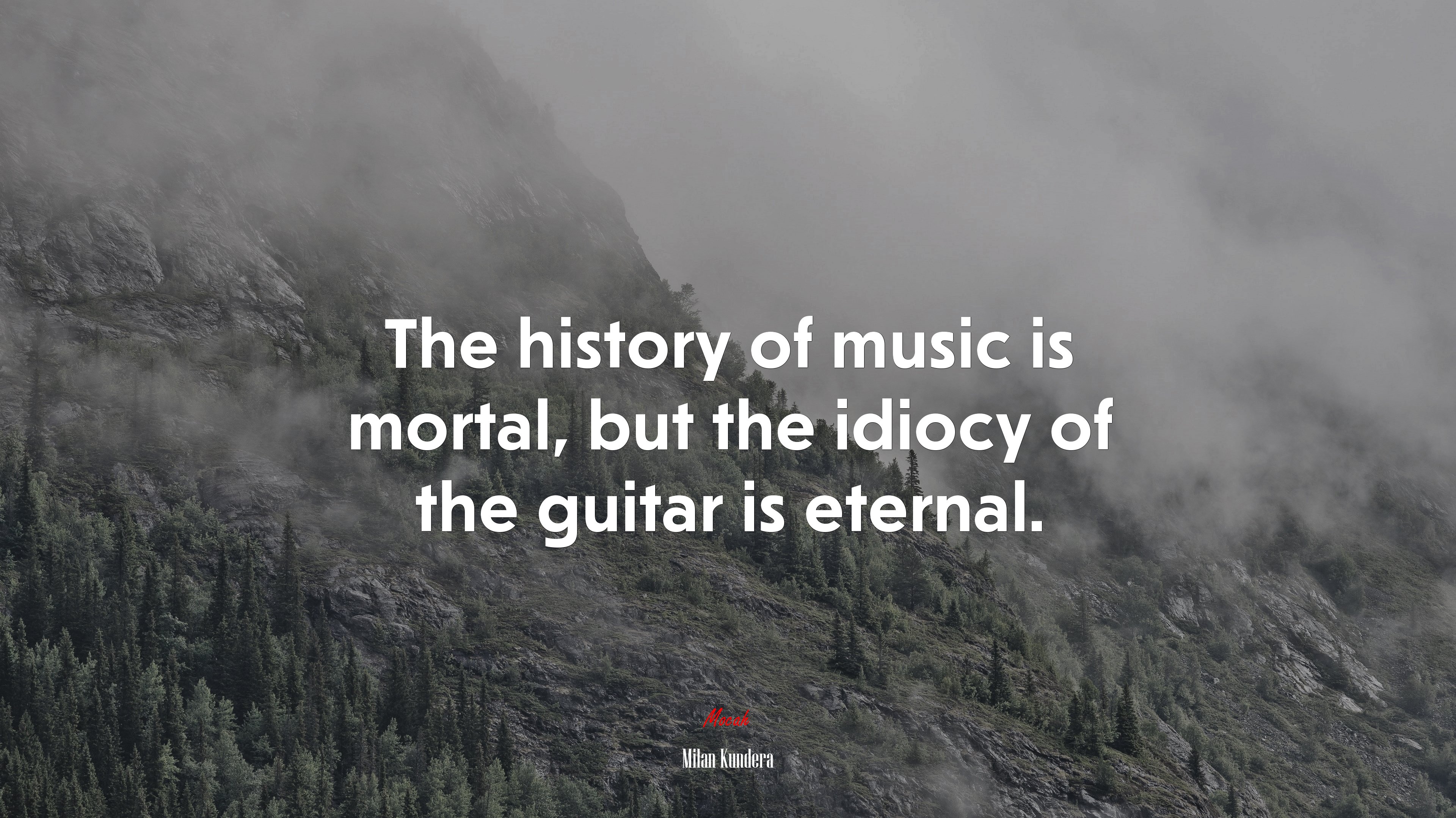The history of music is mortal, but the idiocy of the guitar is eternal. | Milan Kundera quote HD Wallpaper