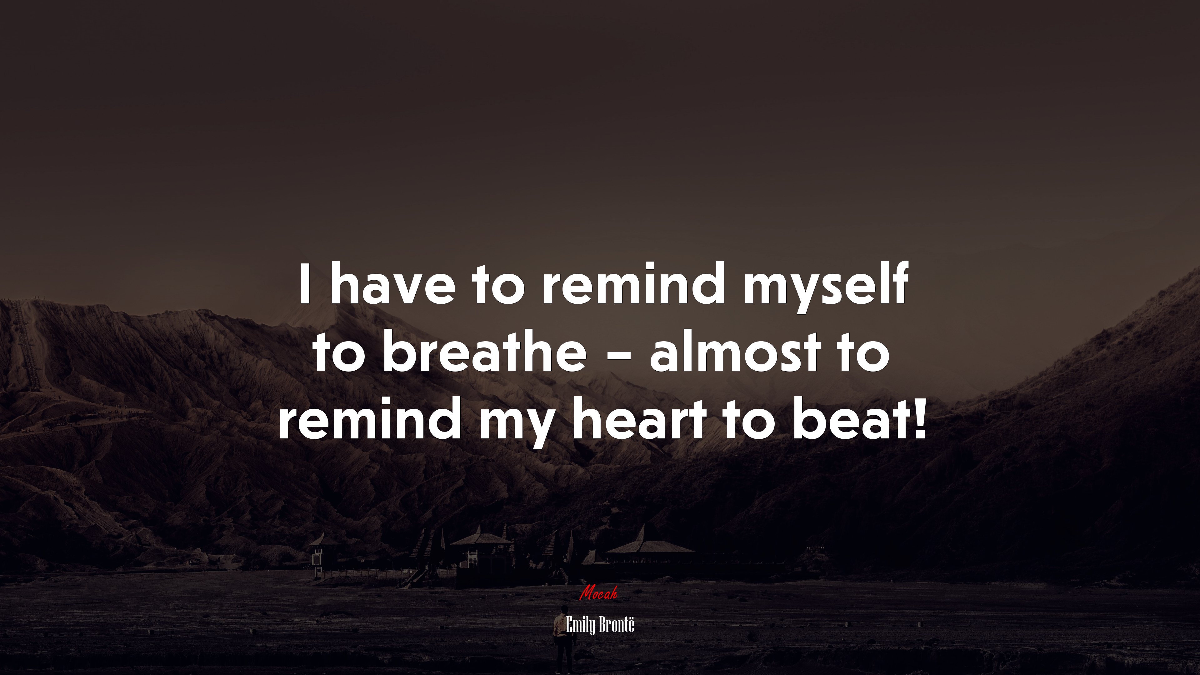 I have to remind myself to breathe – almost to remind my heart to beat! | Emily Brontë quote HD Wallpaper