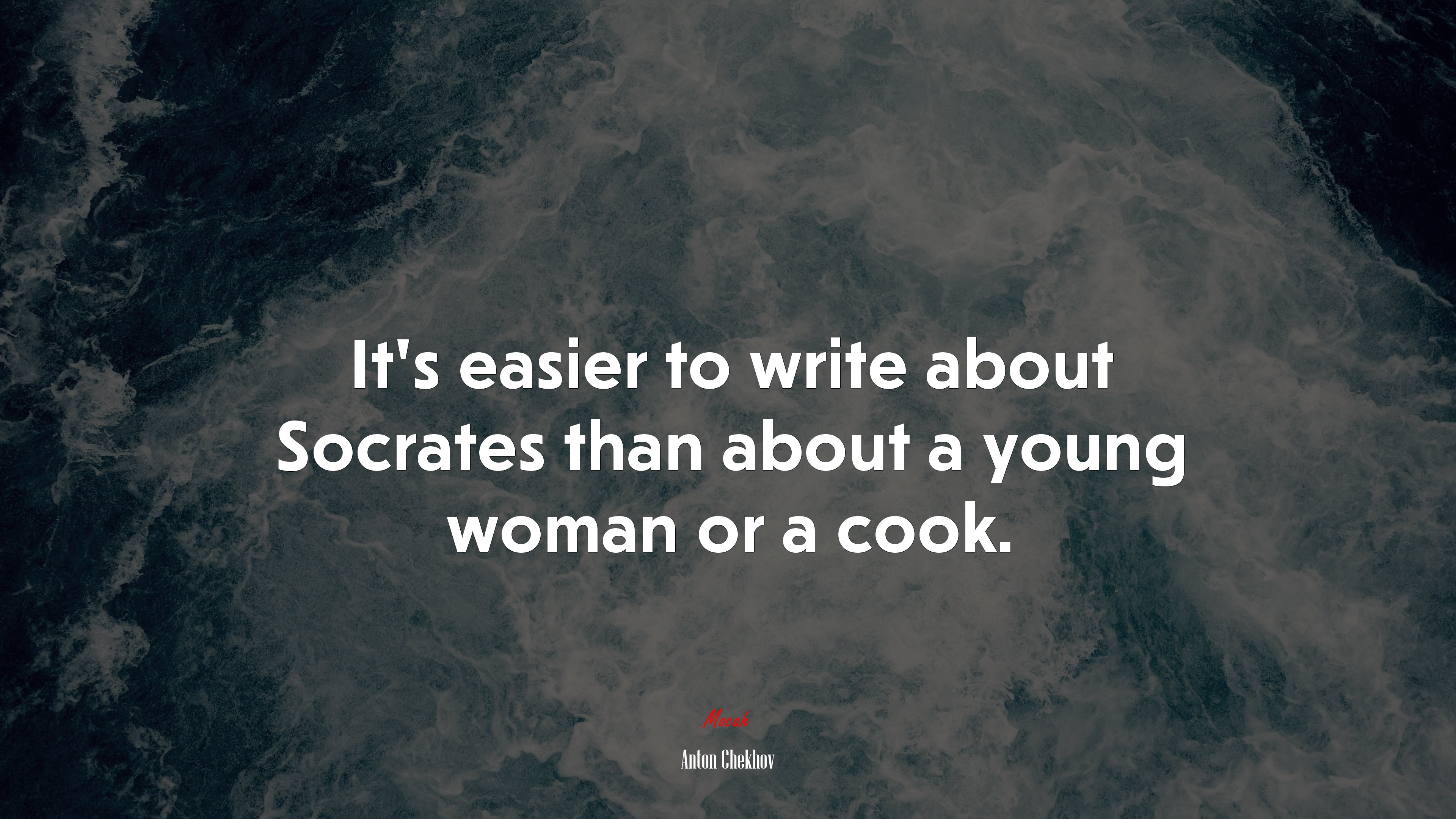 It’s easier to write about Socrates than about a young woman or a cook. | Anton Chekhov quote HD Wallpaper