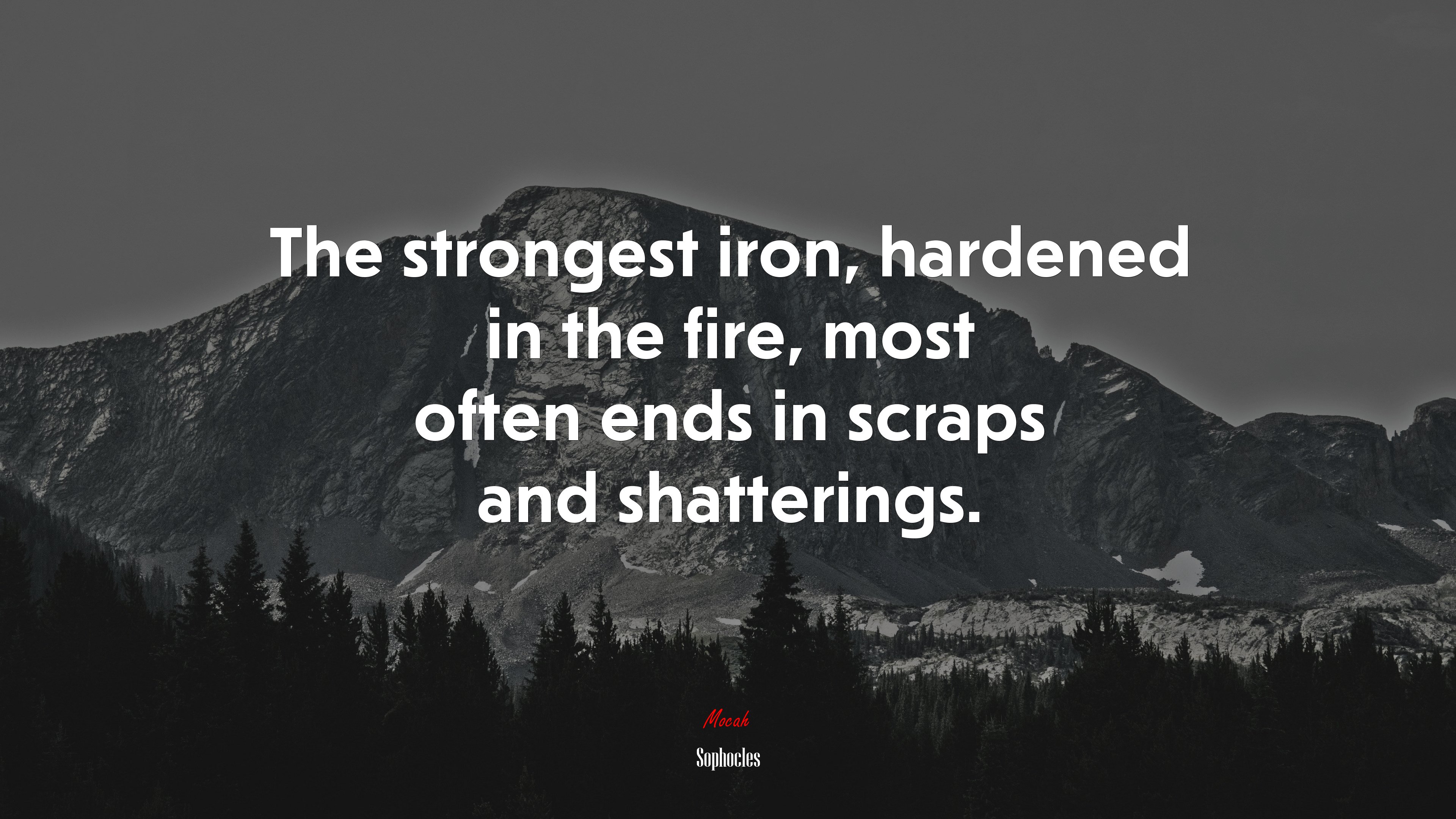The strongest iron, hardened in the fire, most often ends in scraps and shatterings. | Sophocles quote HD Wallpaper