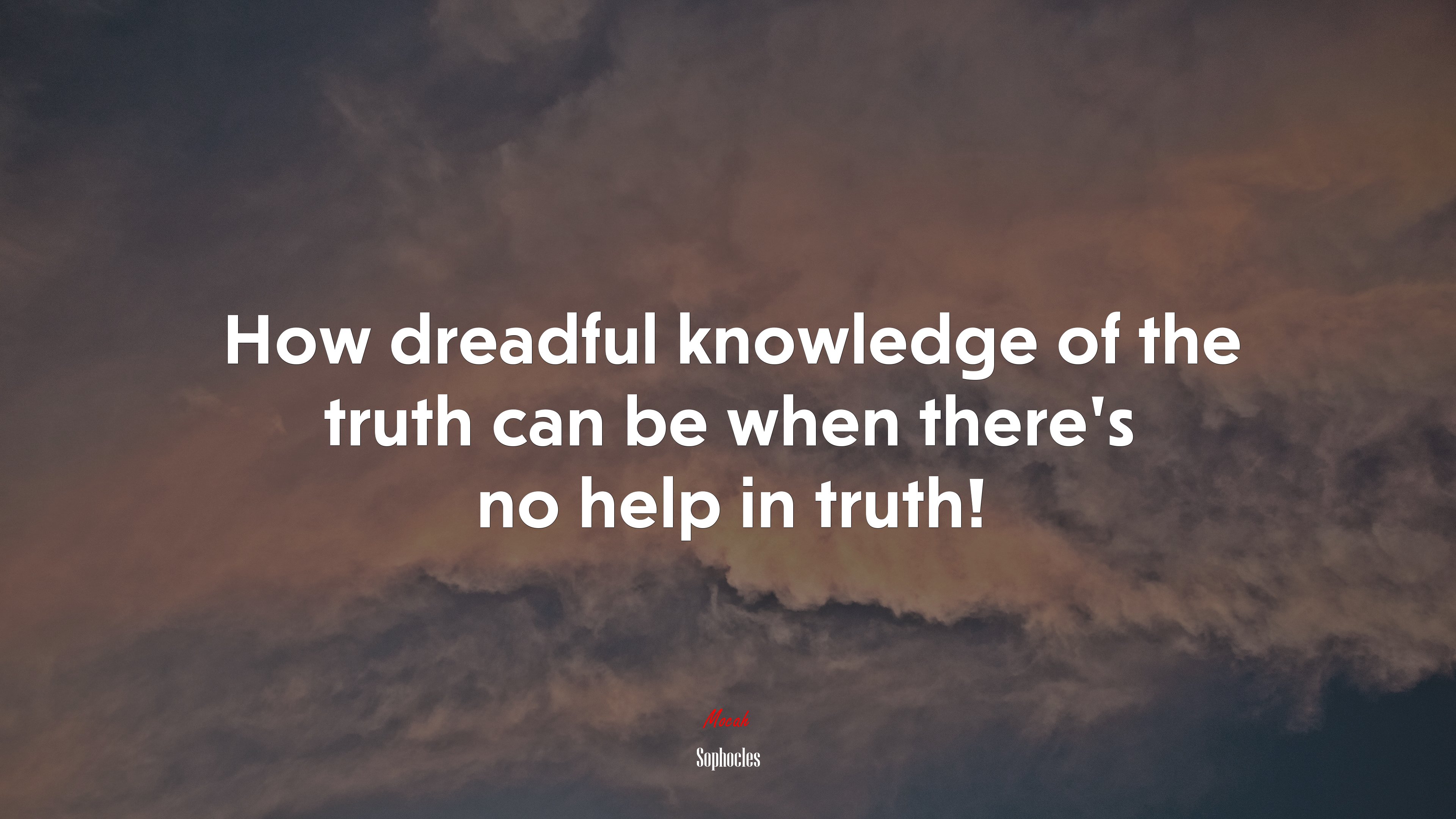 How dreadful knowledge of the truth can be when there’s no help in truth! | Sophocles quote HD Wallpaper