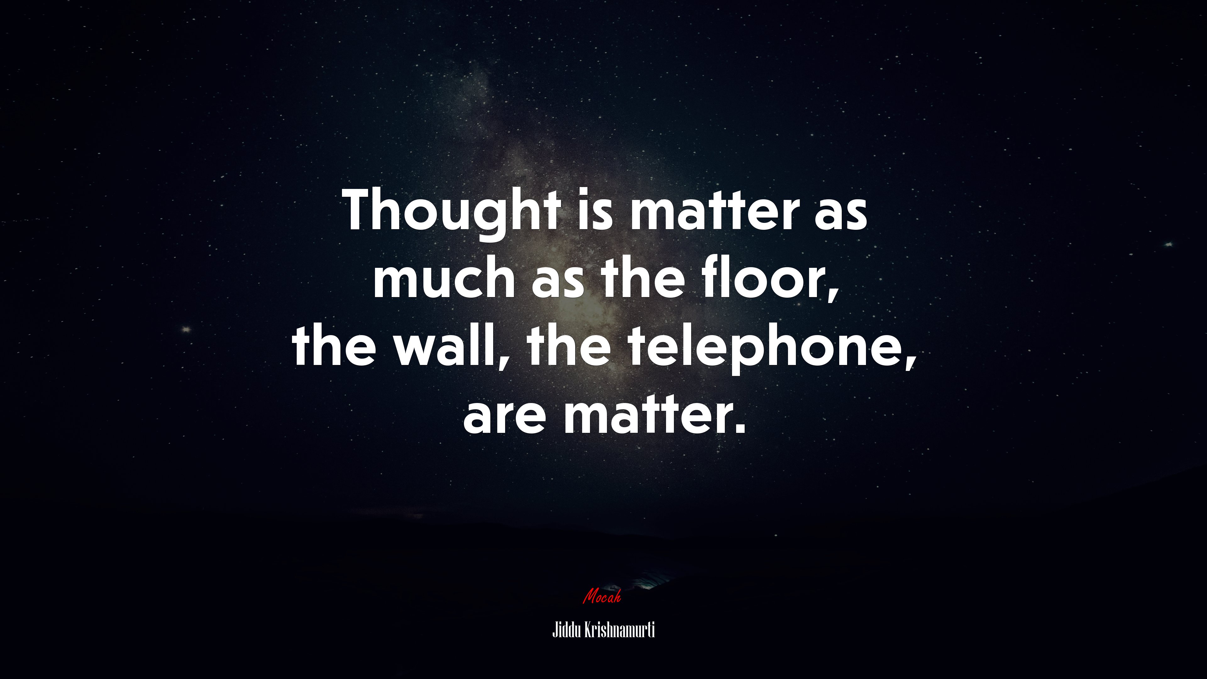 Thought is matter as much as the floor, the wall, the telephone, are matter. | Jiddu Krishnamurti quote HD Wallpaper
