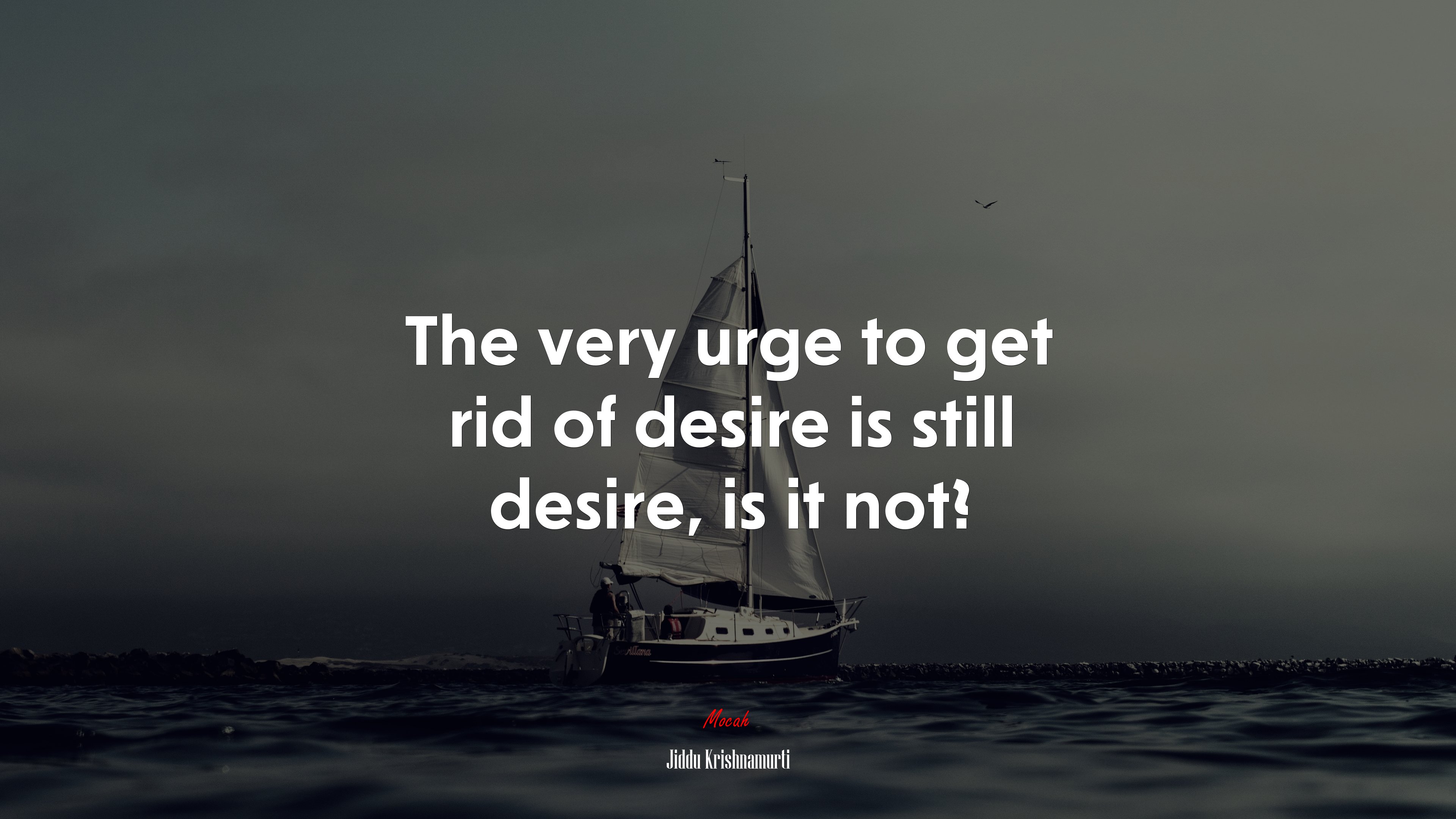 The very urge to get rid of desire is still desire, is it not? | Jiddu Krishnamurti quote HD Wallpaper