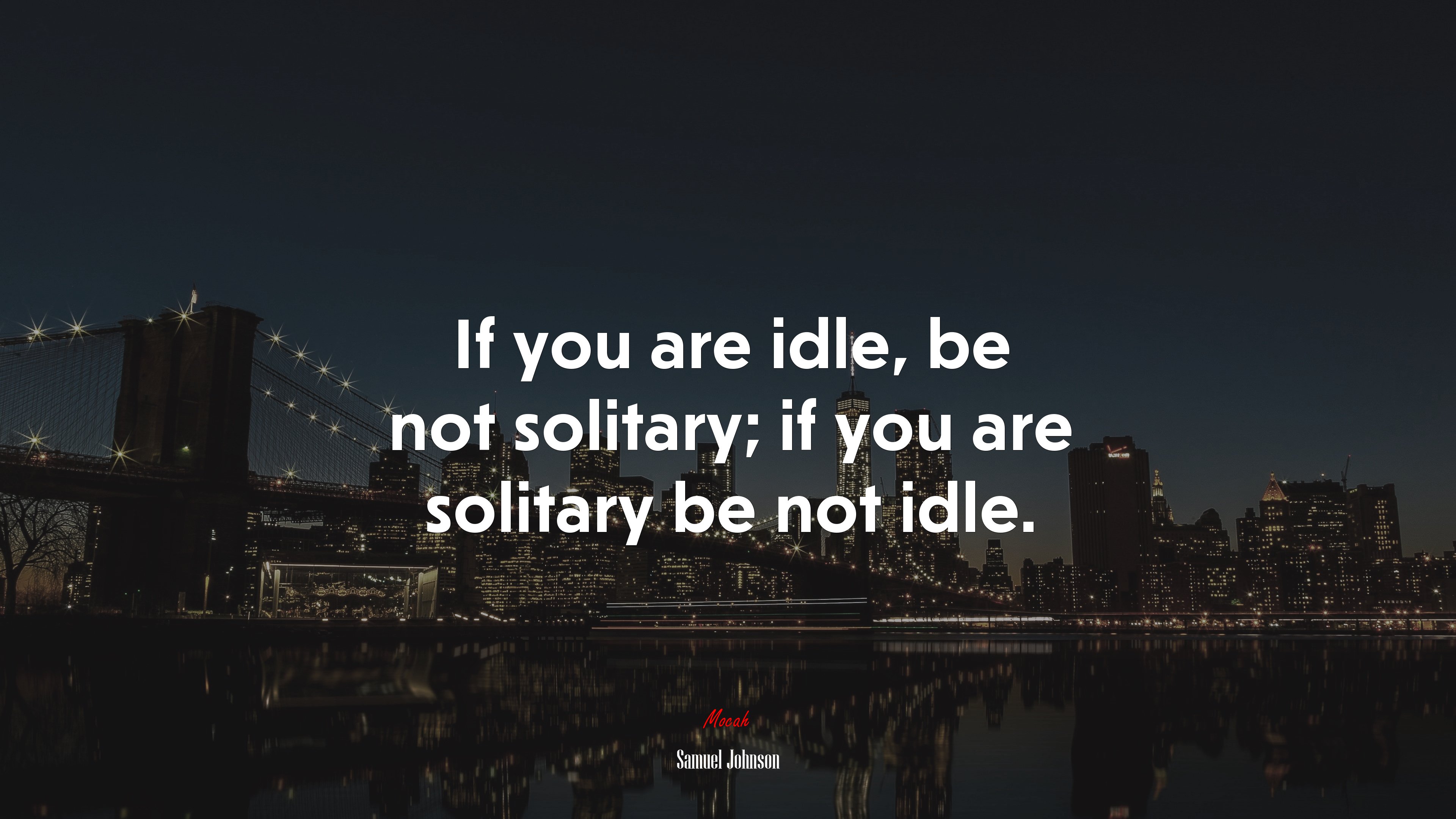 If you are idle, be not solitary; if you are solitary be not idle. | Samuel Johnson quote HD Wallpaper