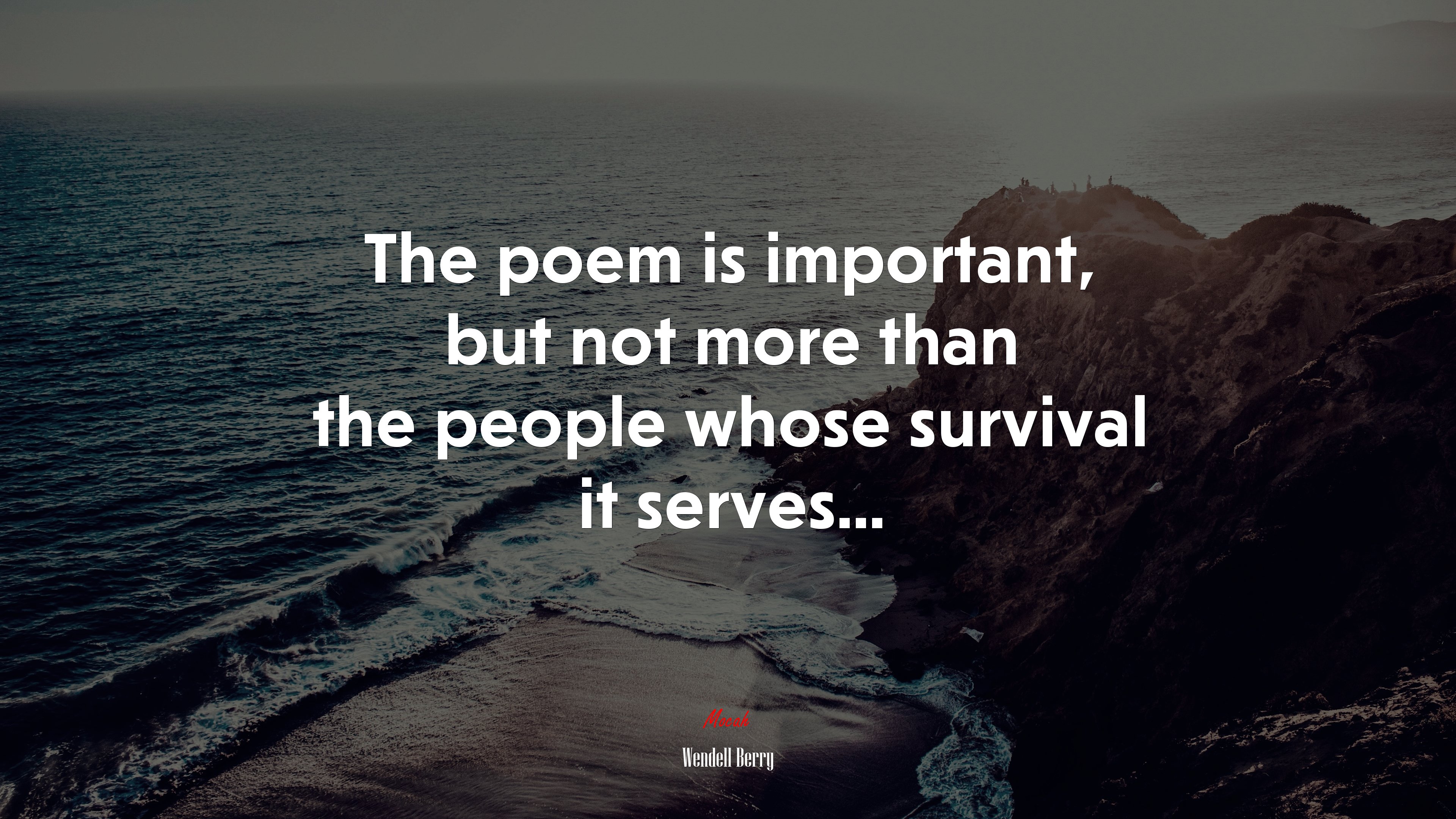 The poem is important, but not more than the people whose survival it serves... | Wendell Berry quote HD Wallpaper