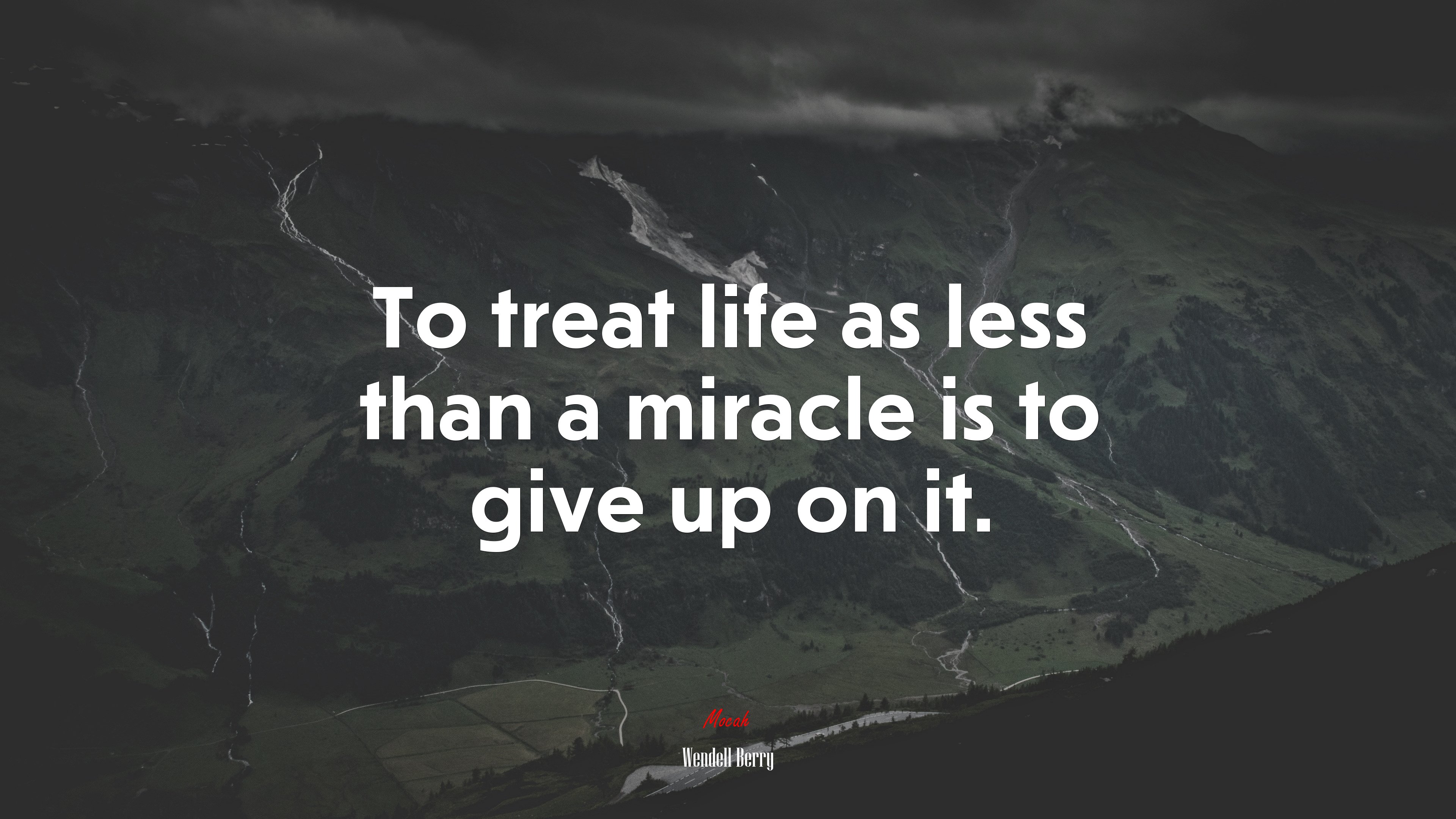 To treat life as less than a miracle is to give up on it. | Wendell Berry quote HD Wallpaper
