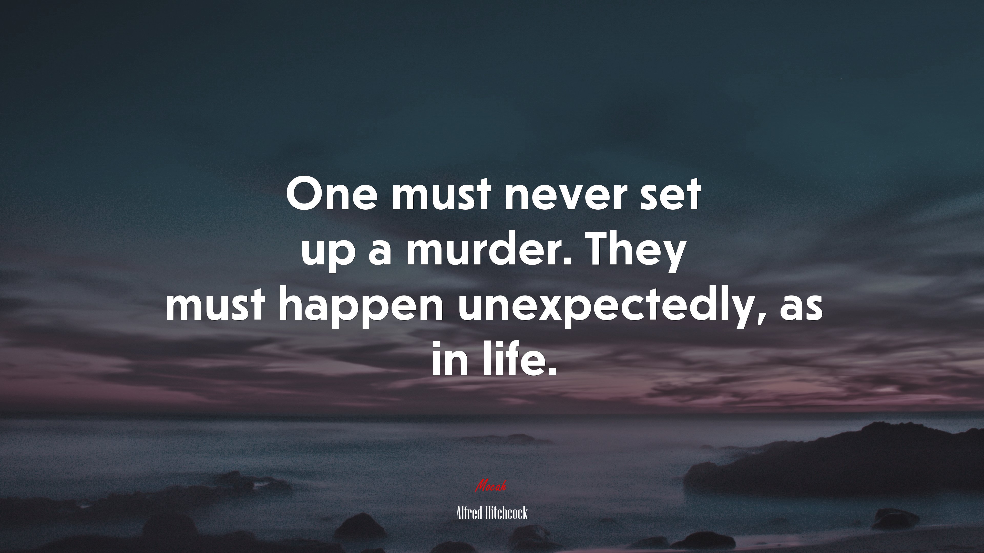 One must never set up a murder. They must happen unexpectedly, as in life. | Alfred Hitchcock quote HD Wallpaper