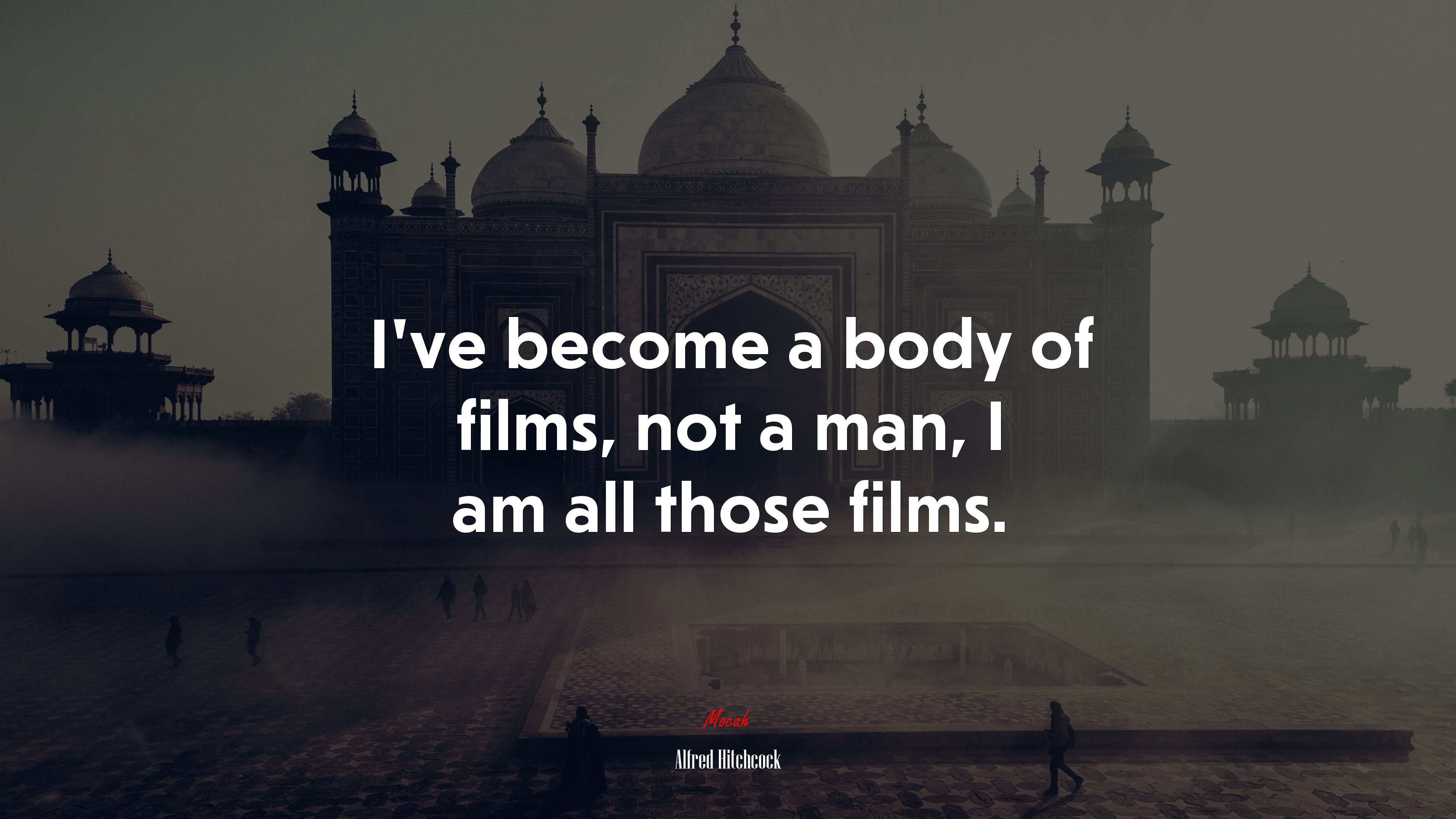 I’ve become a body of films, not a man, I am all those films. | Alfred Hitchcock quote HD Wallpaper