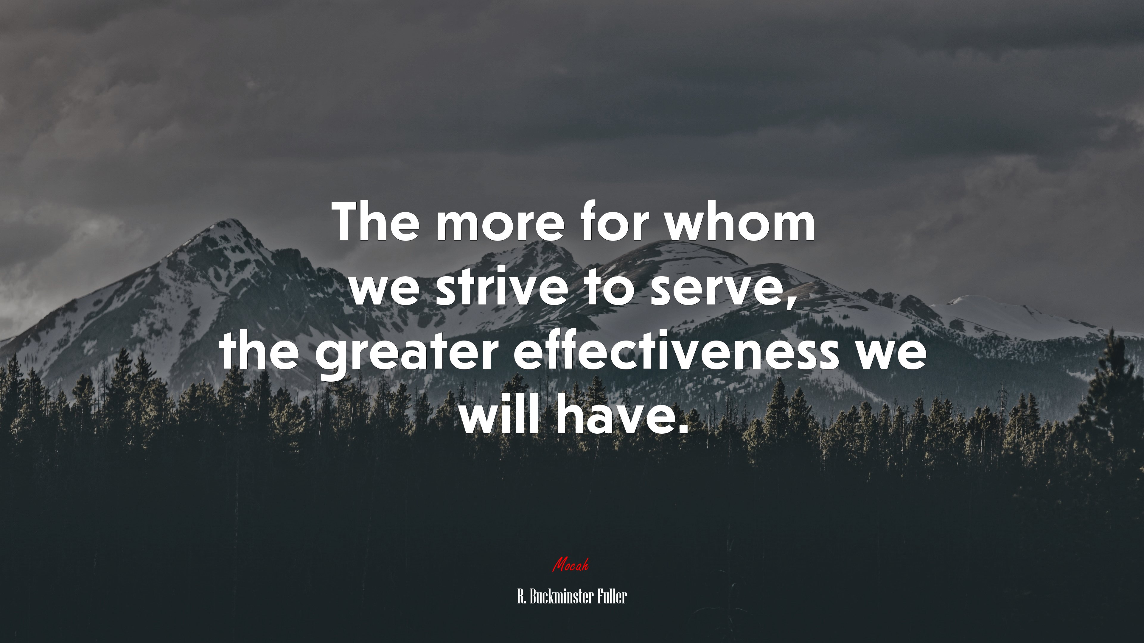 The more for whom we strive to serve, the greater effectiveness we will have. | R. Buckminster Fuller quote HD Wallpaper