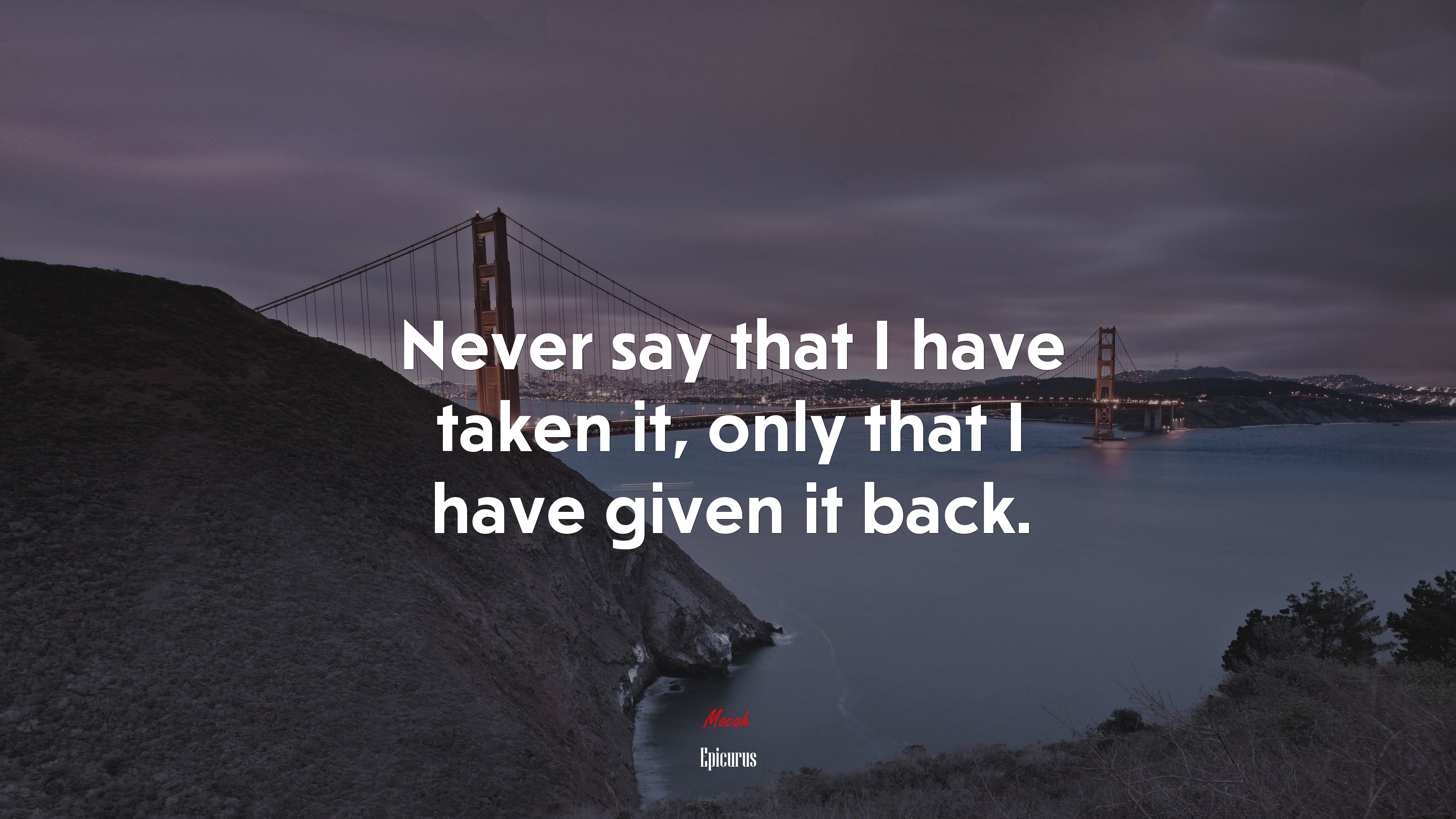 Never say that I have taken it, only that I have given it back. | Epicurus quote HD Wallpaper
