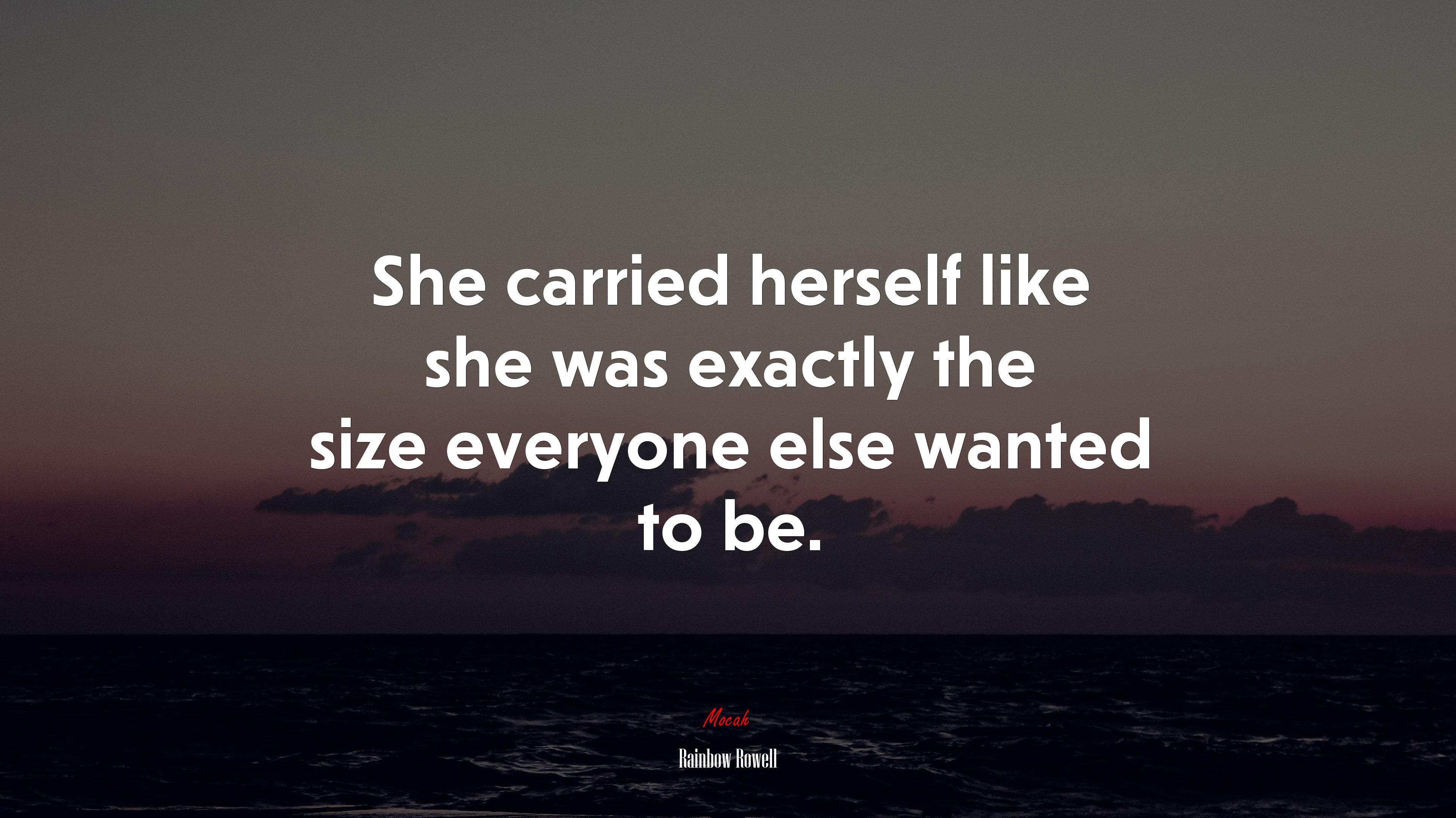 She carried herself like she was exactly the size everyone else wanted to be. | Rainbow Rowell quote HD Wallpaper