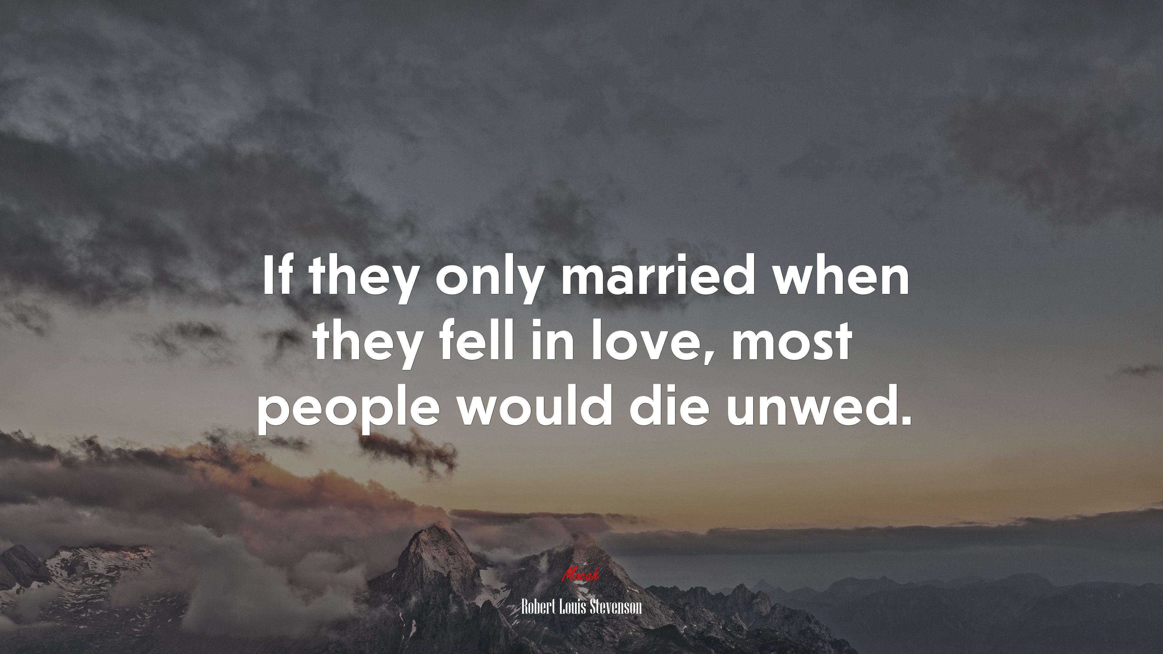 If they only married when they fell in love, most people would die unwed. | Robert Louis Stevenson quote HD Wallpaper