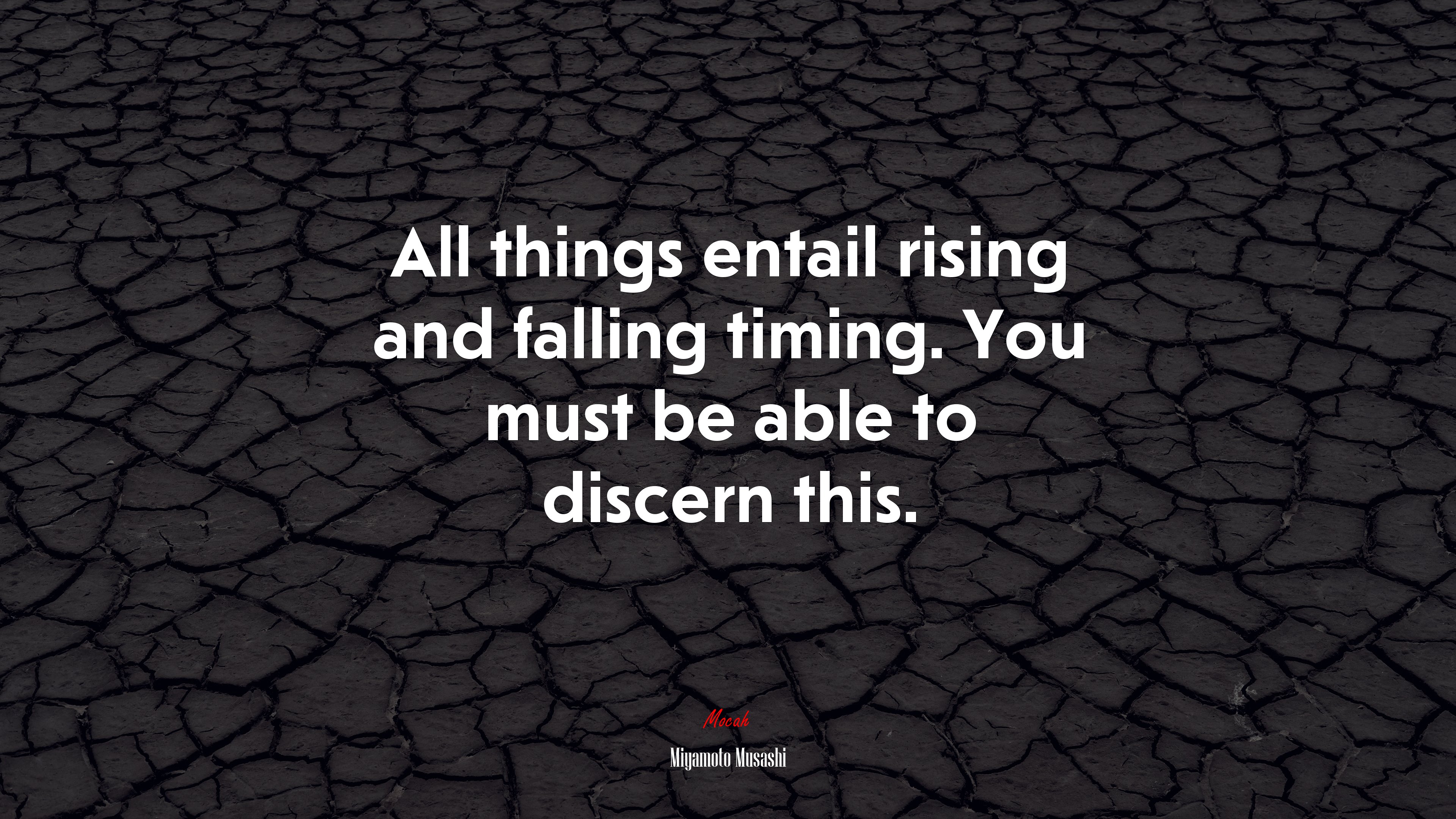 All things entail rising and falling timing. You must be able to discern this. | Miyamoto Musashi quote HD Wallpaper