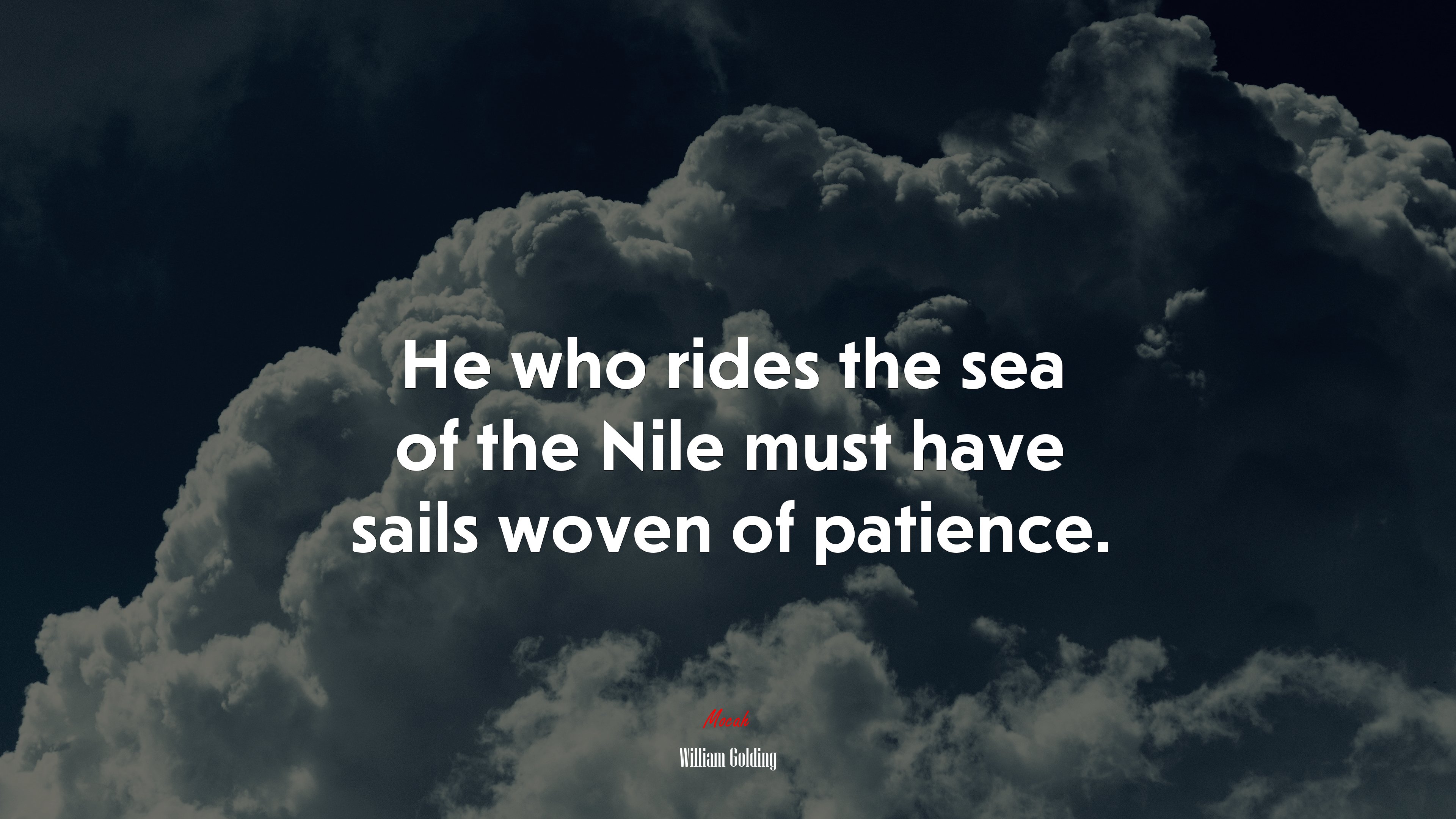 He who rides the sea of the Nile must have sails woven of patience. | William Golding quote HD Wallpaper