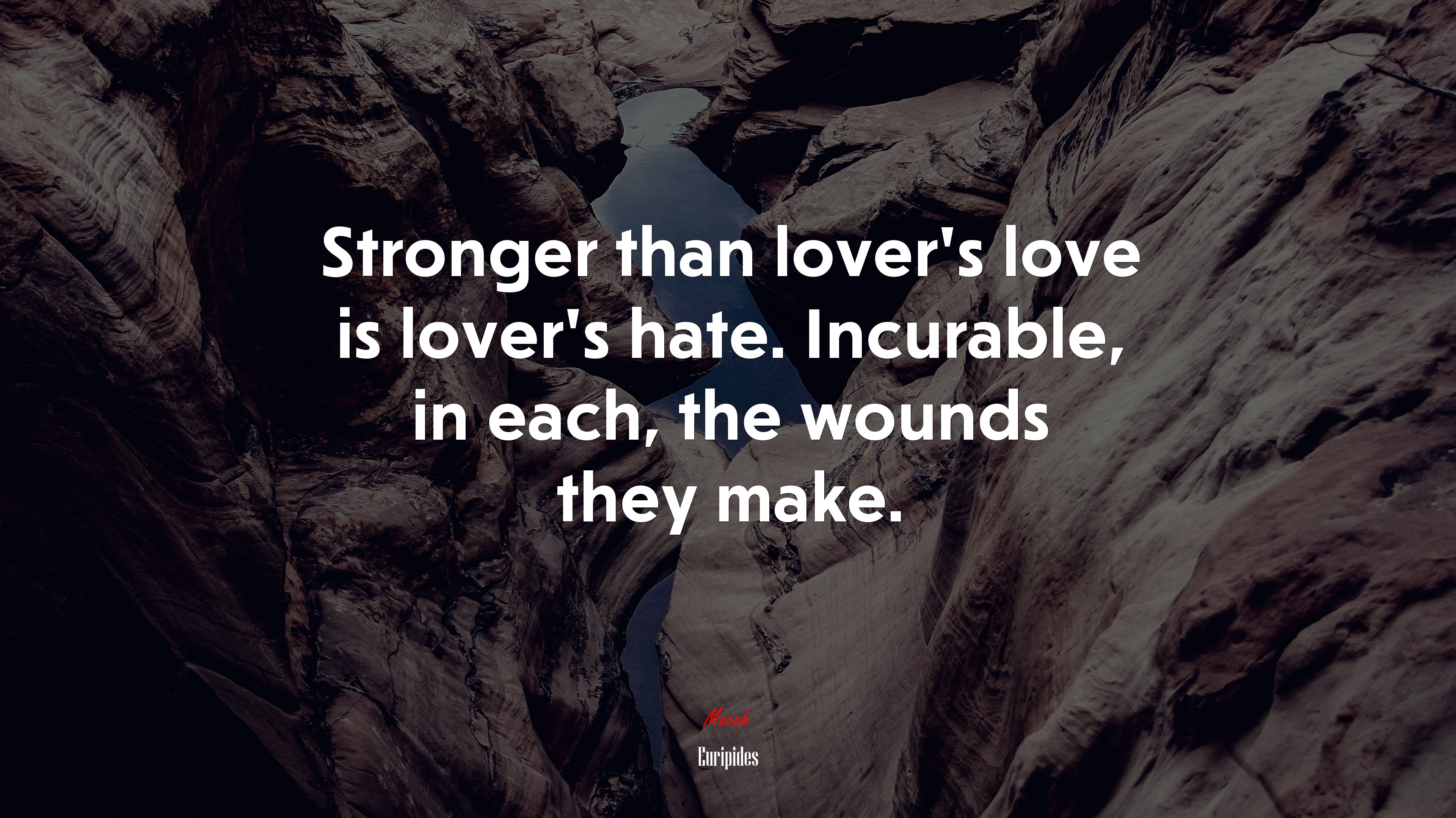 Stronger than lover’s love is lover’s hate. Incurable, in each, the wounds they make. | Euripides quote HD Wallpaper