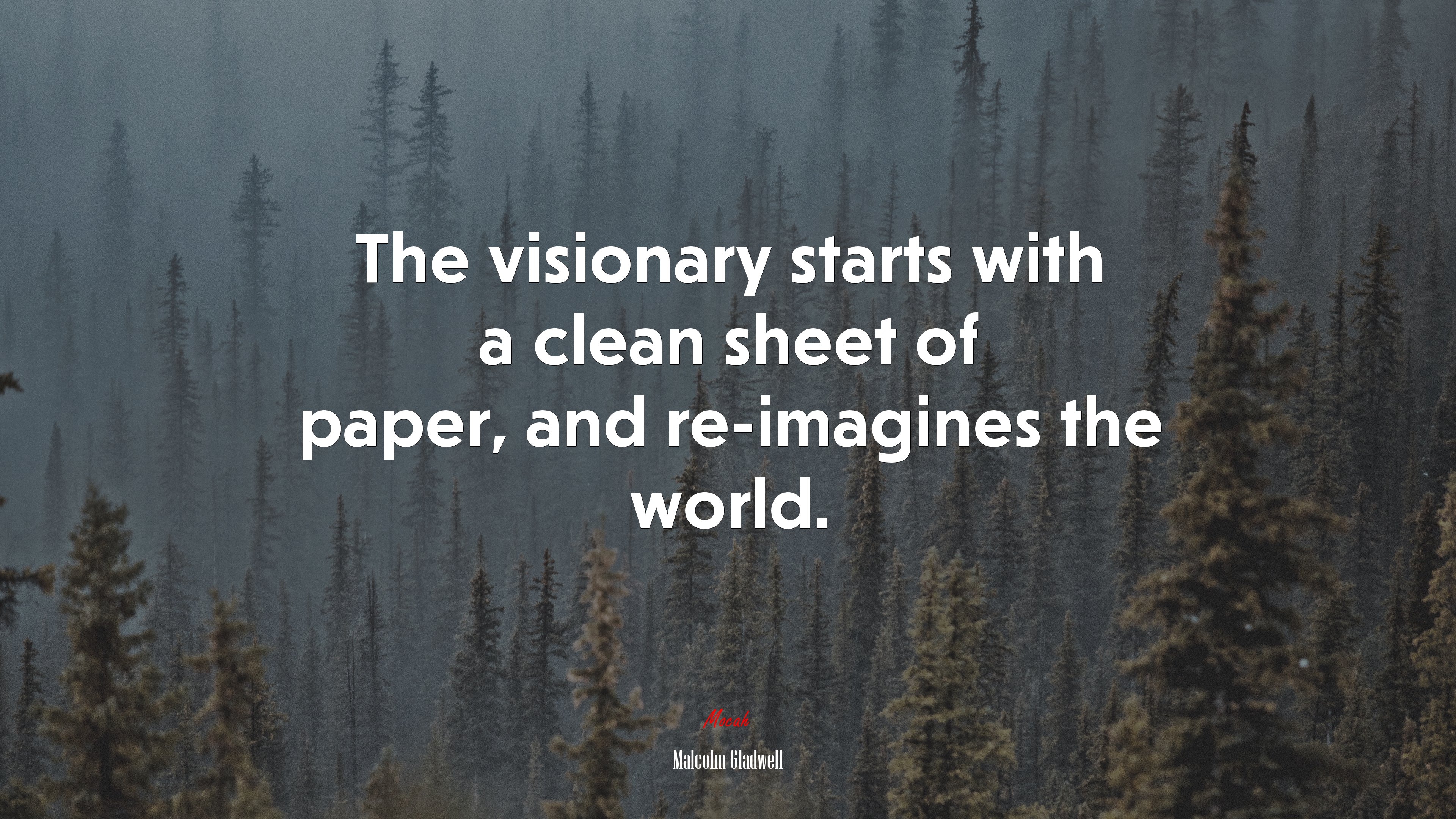 The visionary starts with a clean sheet of paper, and re-imagines the world. | Malcolm Gladwell quote HD Wallpaper