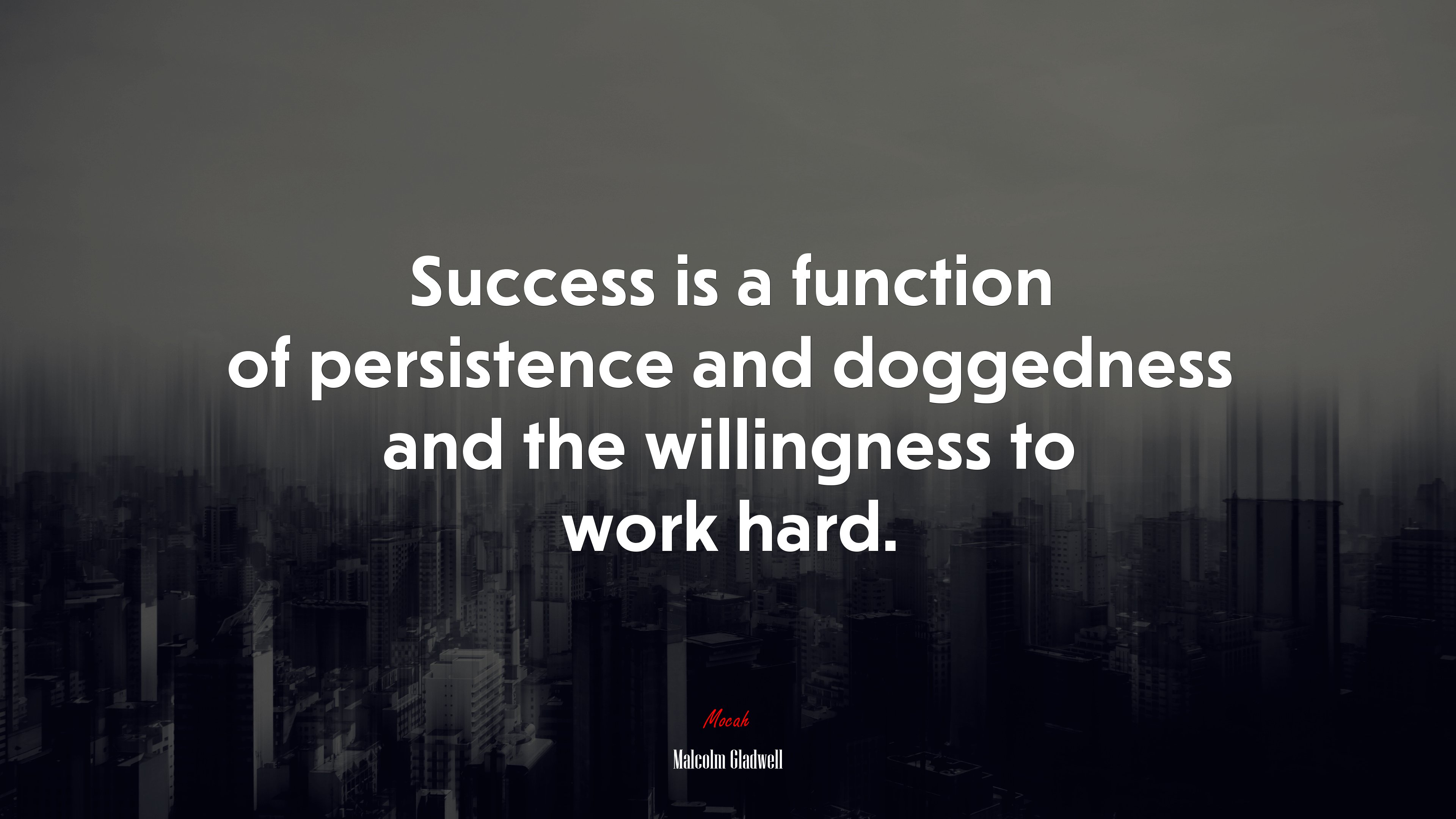 Success is a function of persistence and doggedness and the willingness to work hard. | Malcolm Gladwell quote HD Wallpaper