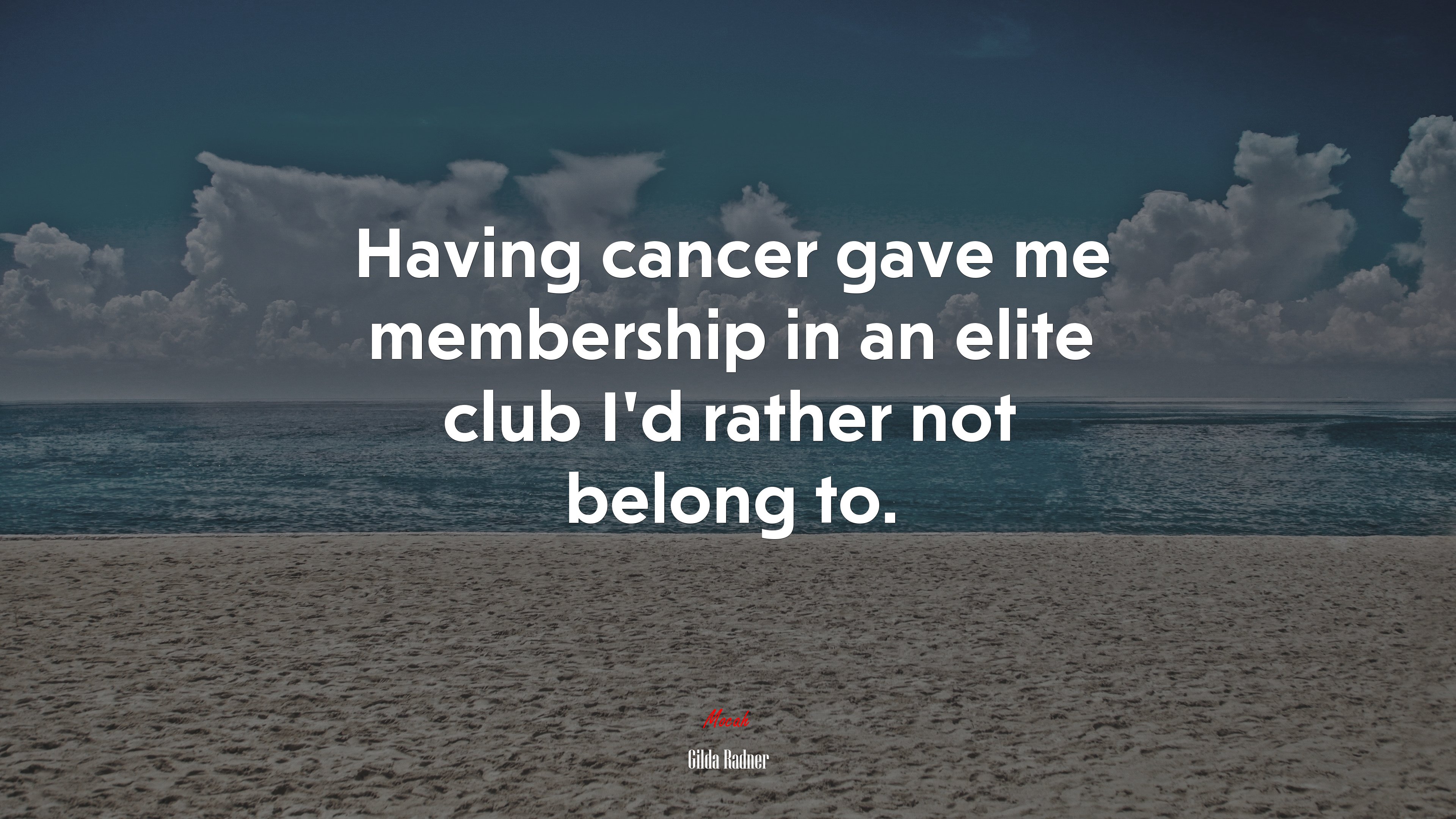 Having cancer gave me membership in an elite club I’d rather not belong to. | Gilda Radner quote HD Wallpaper