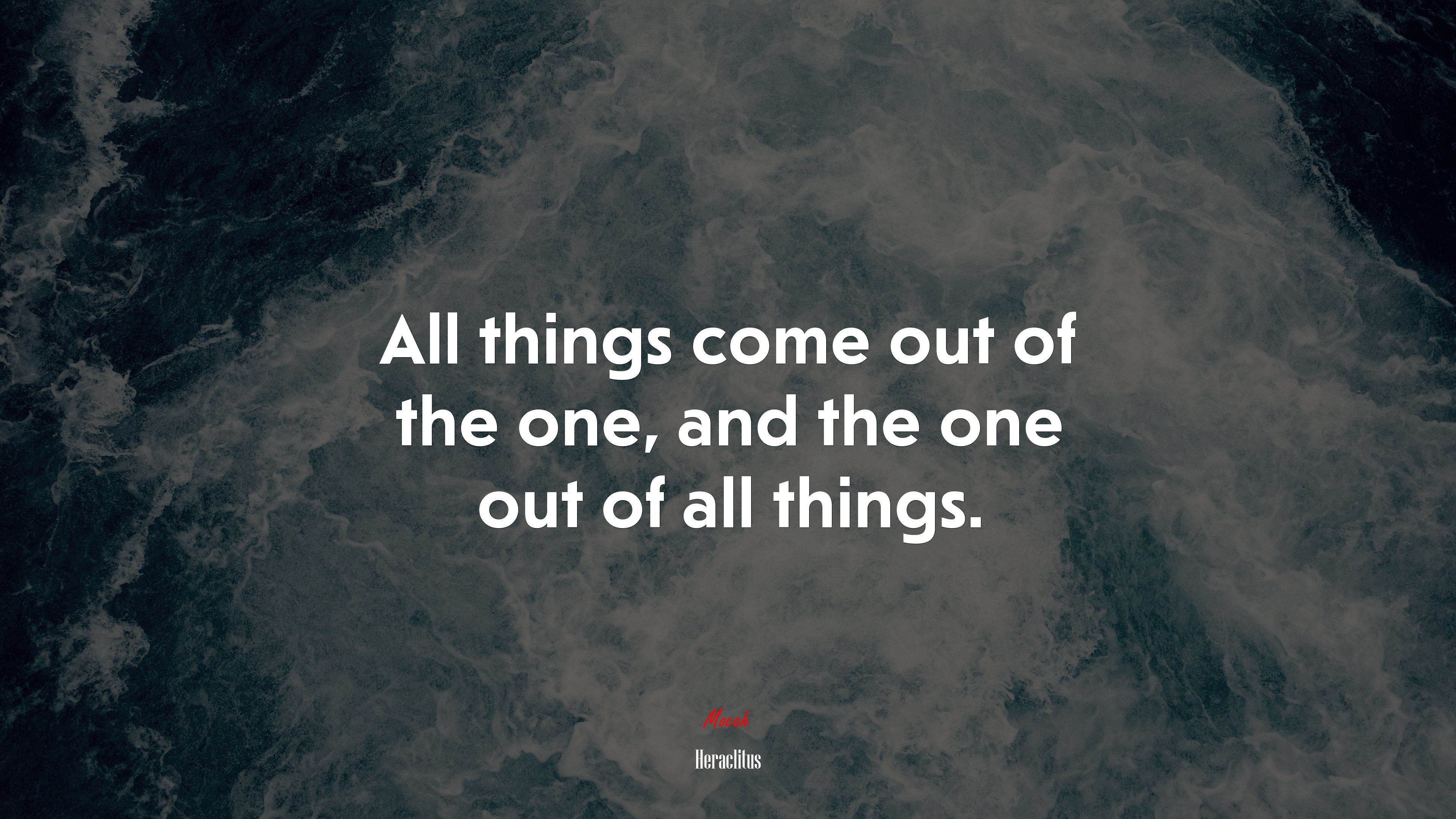 All things come out of the one, and the one out of all things. | Heraclitus quote HD Wallpaper