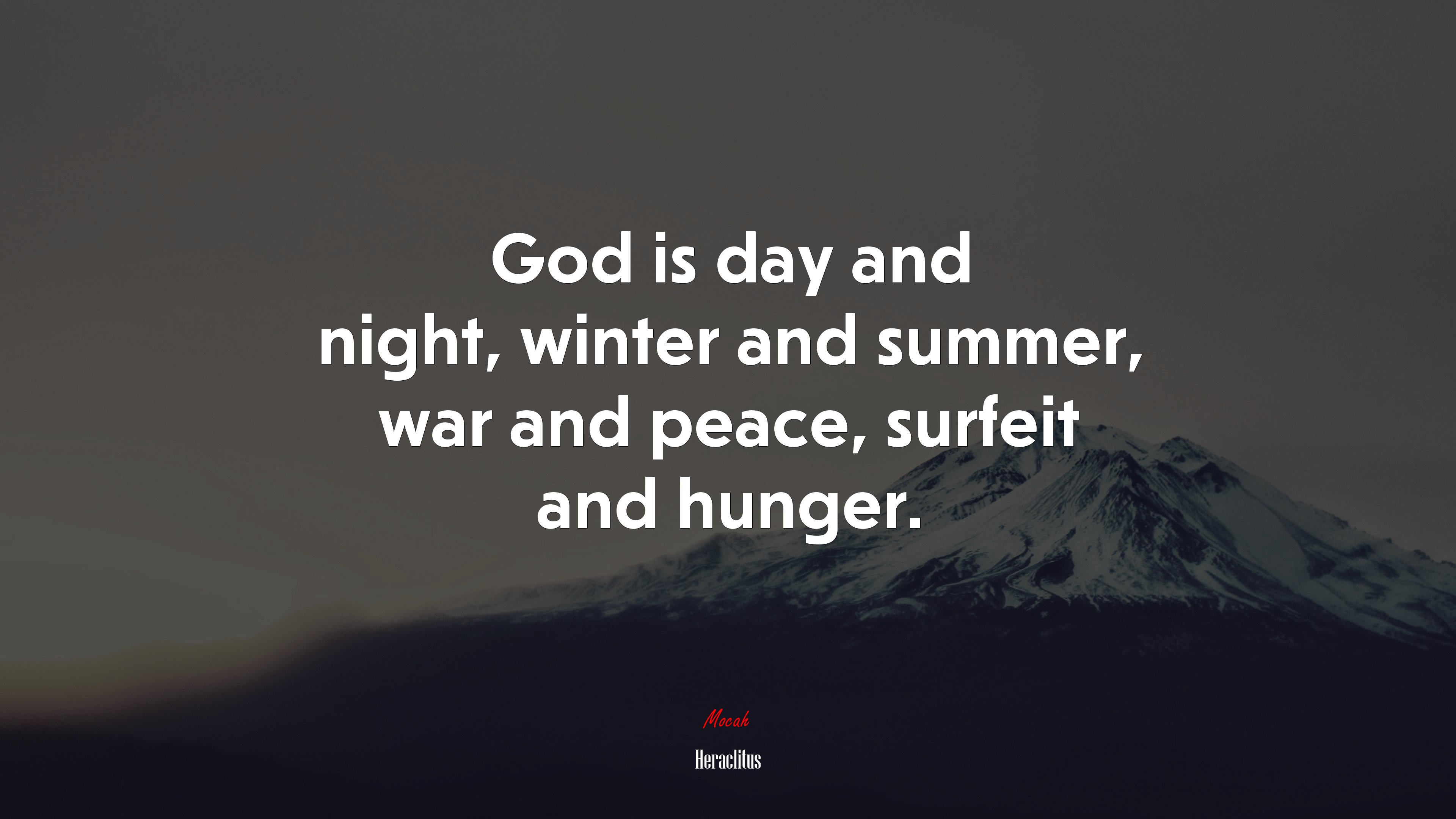 God is day and night, winter and summer, war and peace, surfeit and hunger. | Heraclitus quote HD Wallpaper