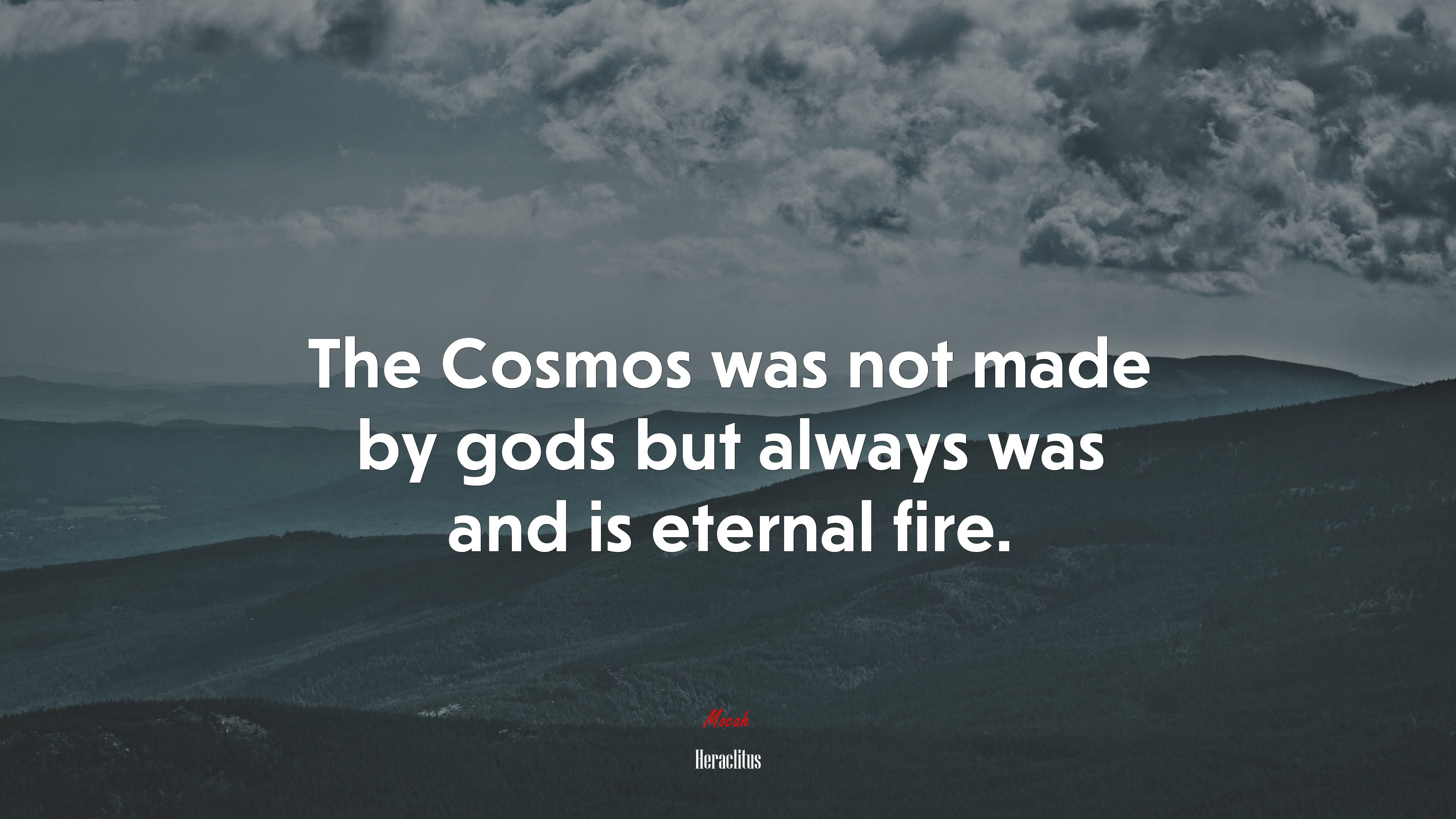 The Cosmos was not made by gods but always was and is eternal fire. | Heraclitus quote HD Wallpaper