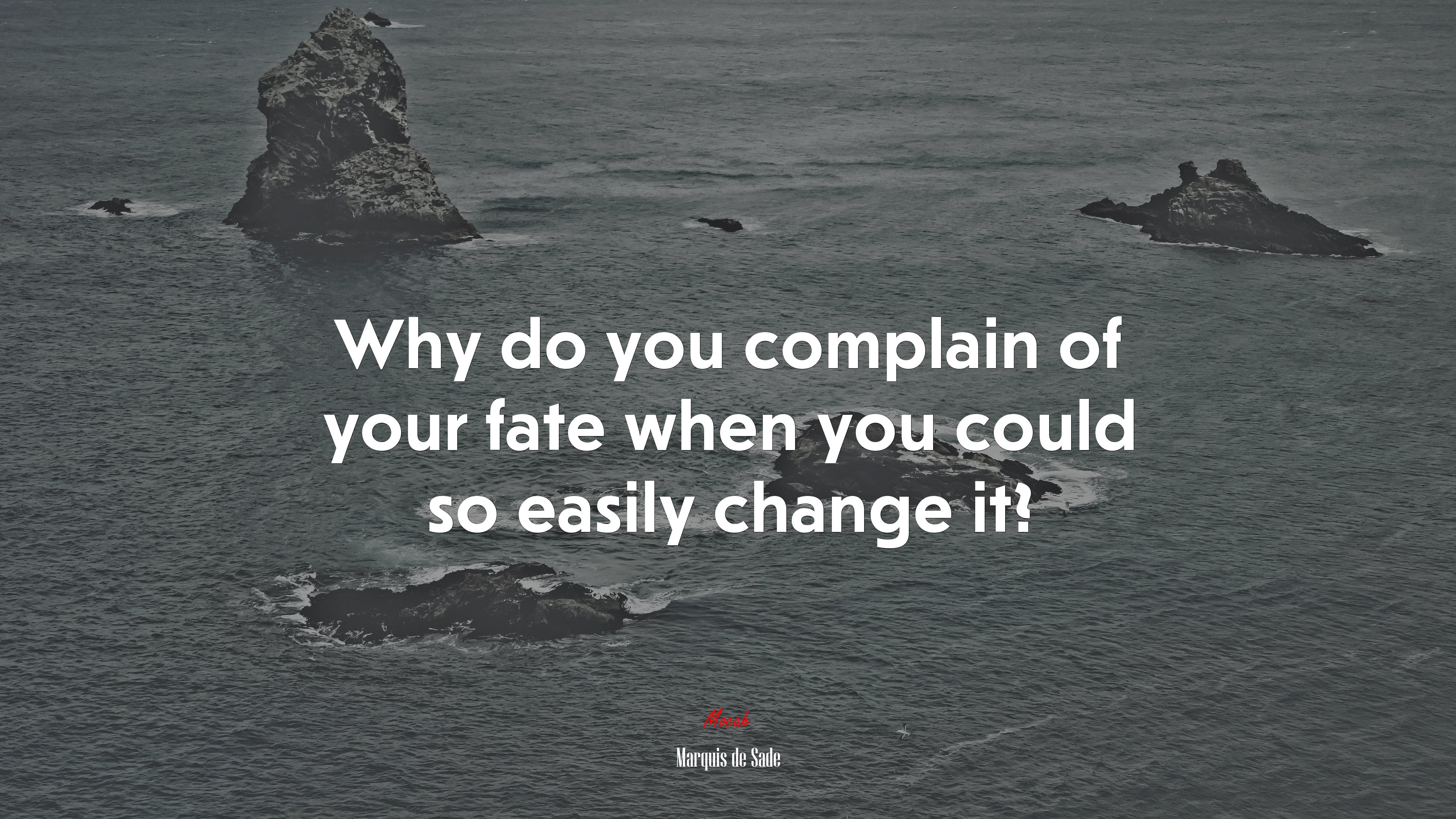 Why do you complain of your fate when you could so easily change it? | Marquis de Sade quote HD Wallpaper