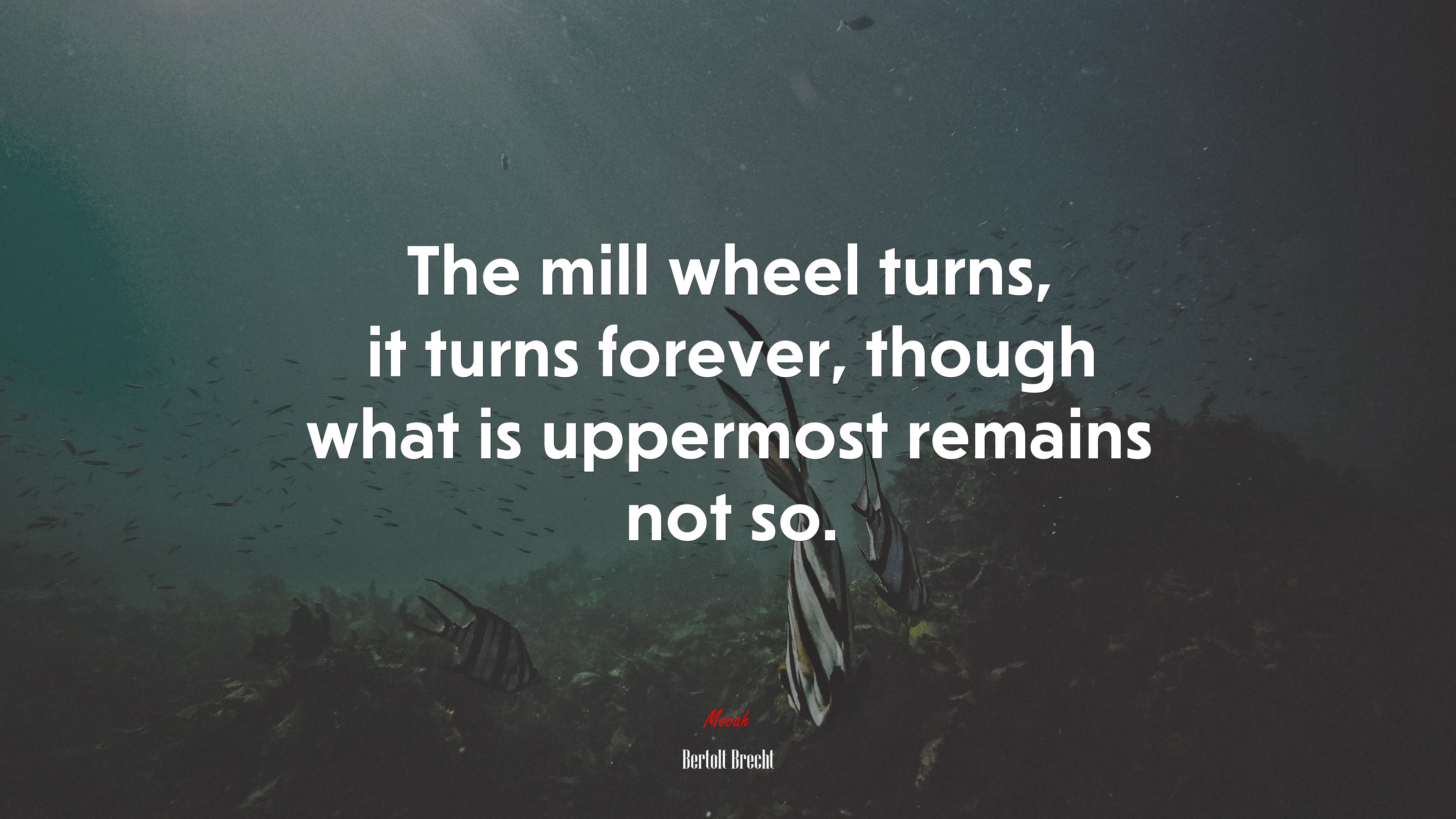 The mill wheel turns, it turns forever, though what is uppermost remains not so. | Bertolt Brecht quote HD Wallpaper