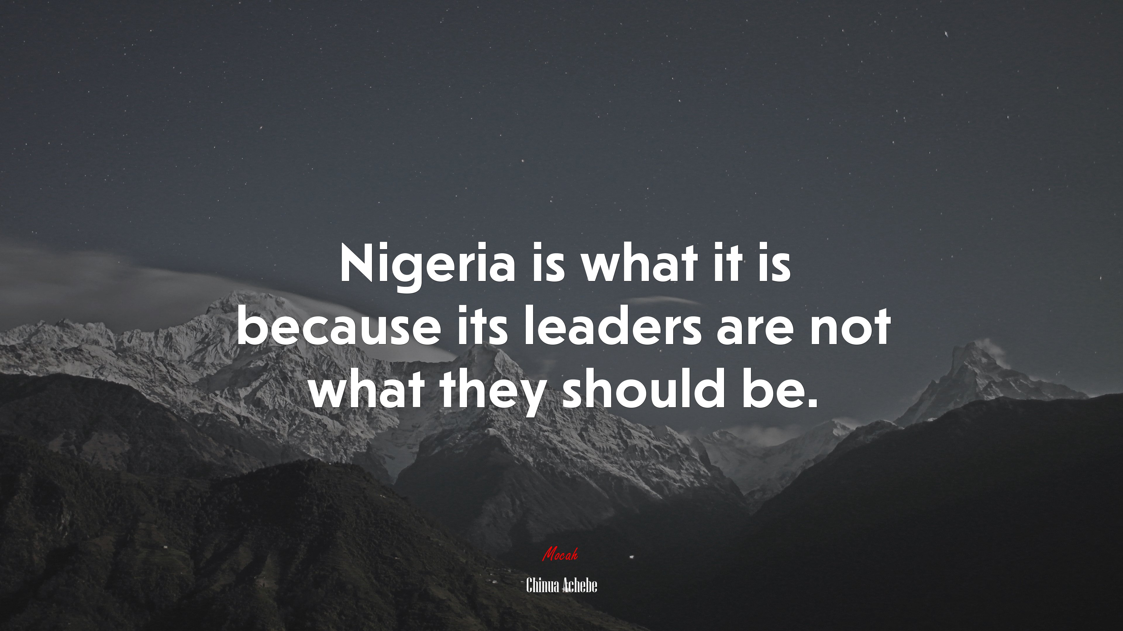 Nigeria is what it is because its leaders are not what they should be. | Chinua Achebe quote HD Wallpaper
