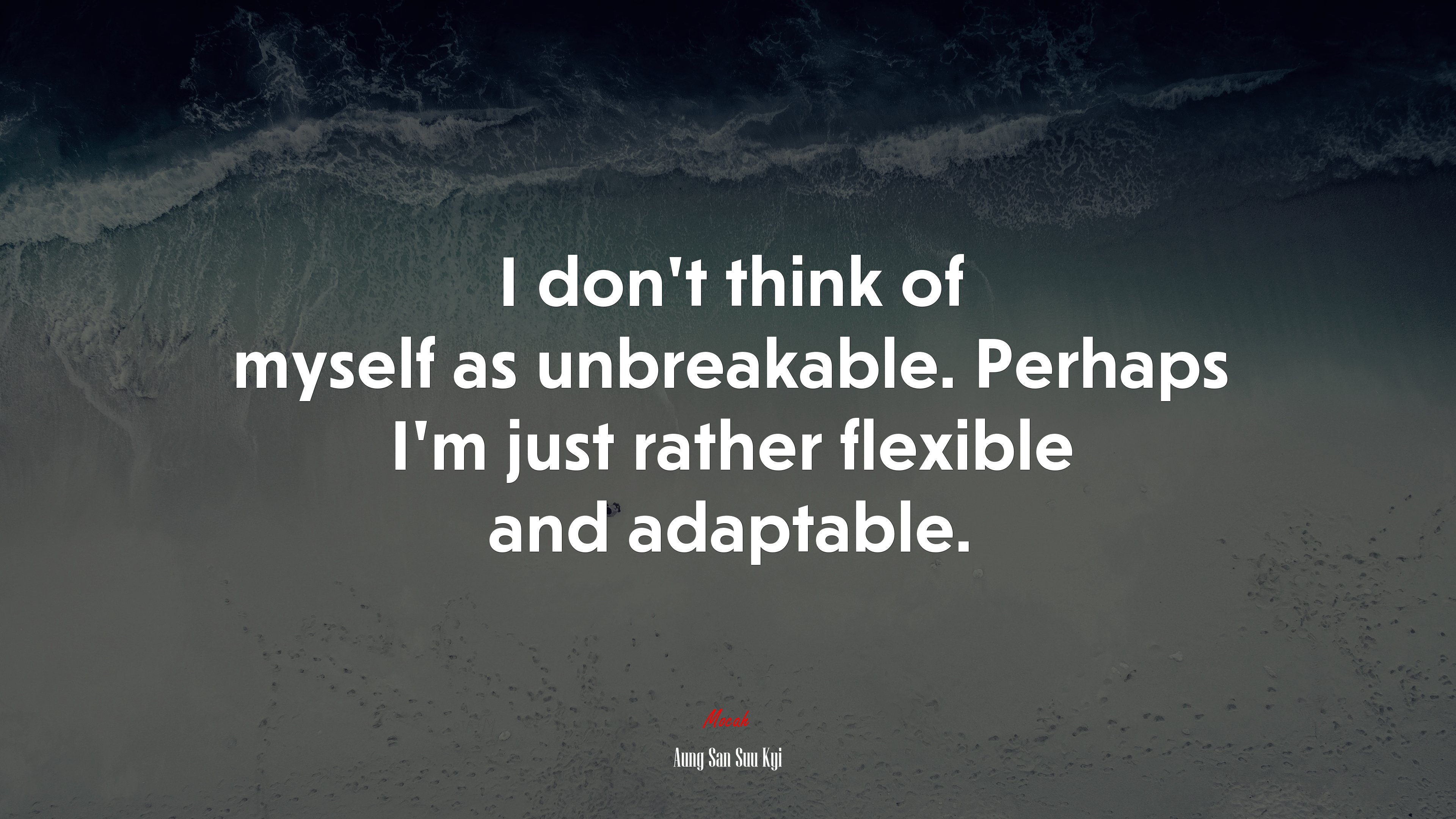 I don’t think of myself as unbreakable. Perhaps I’m just rather flexible and adaptable. | Aung San Suu Kyi quote HD Wallpaper
