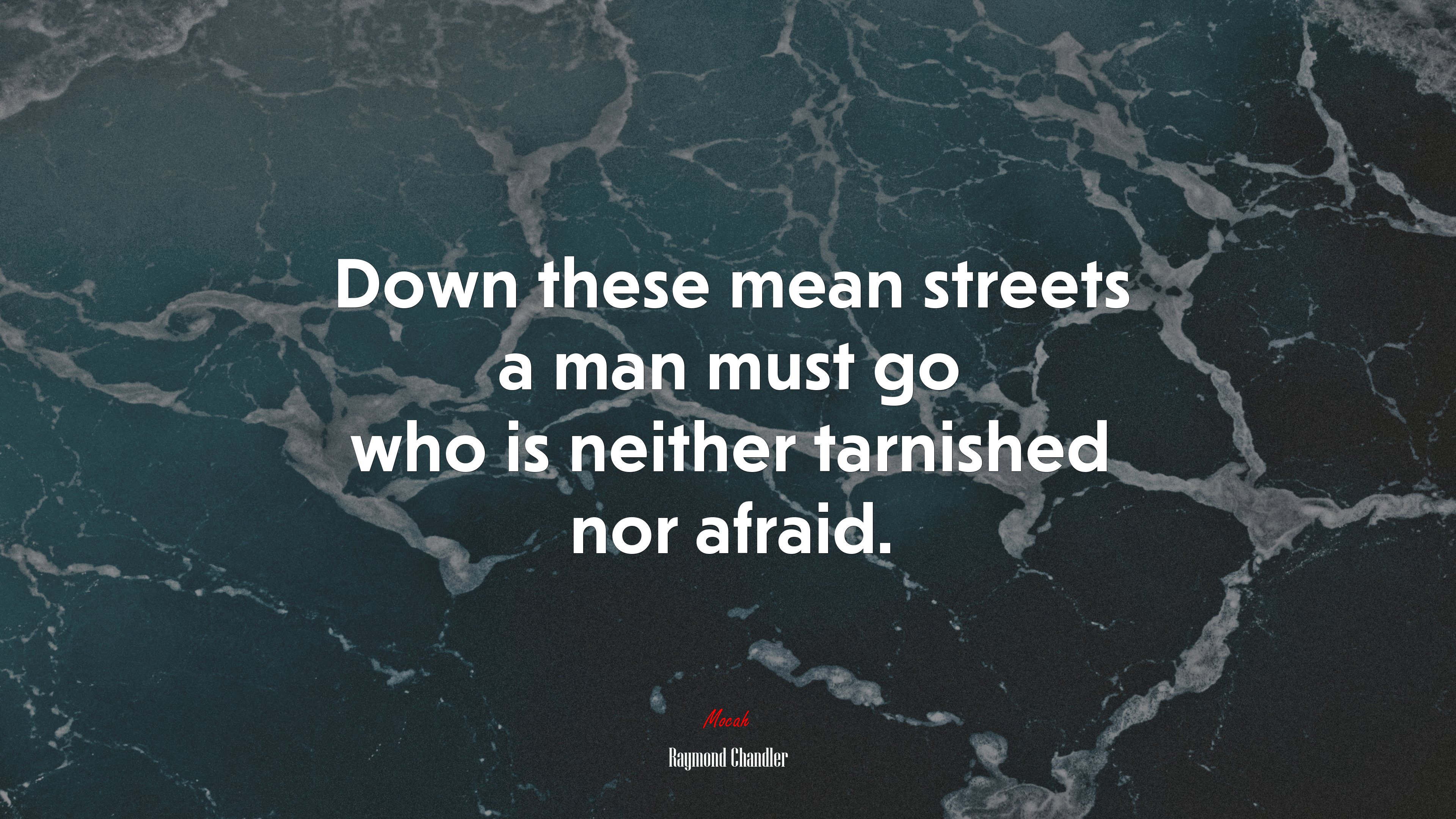 Down these mean streets a man must go who is neither tarnished nor afraid. | Raymond Chandler quote HD Wallpaper