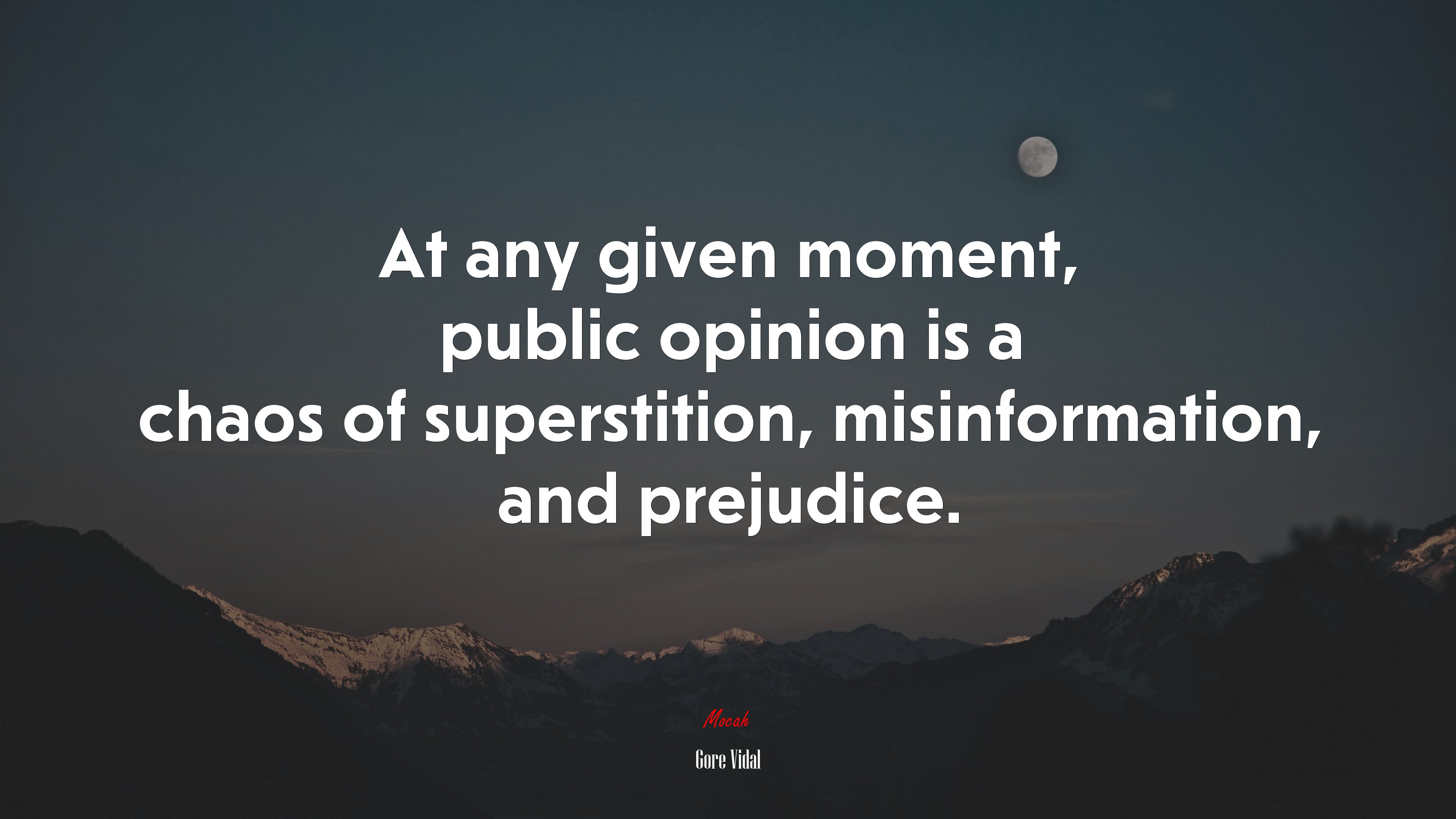 At any given moment, public opinion is a chaos of superstition, misinformation, and prejudice. | Gore Vidal quote HD Wallpaper
