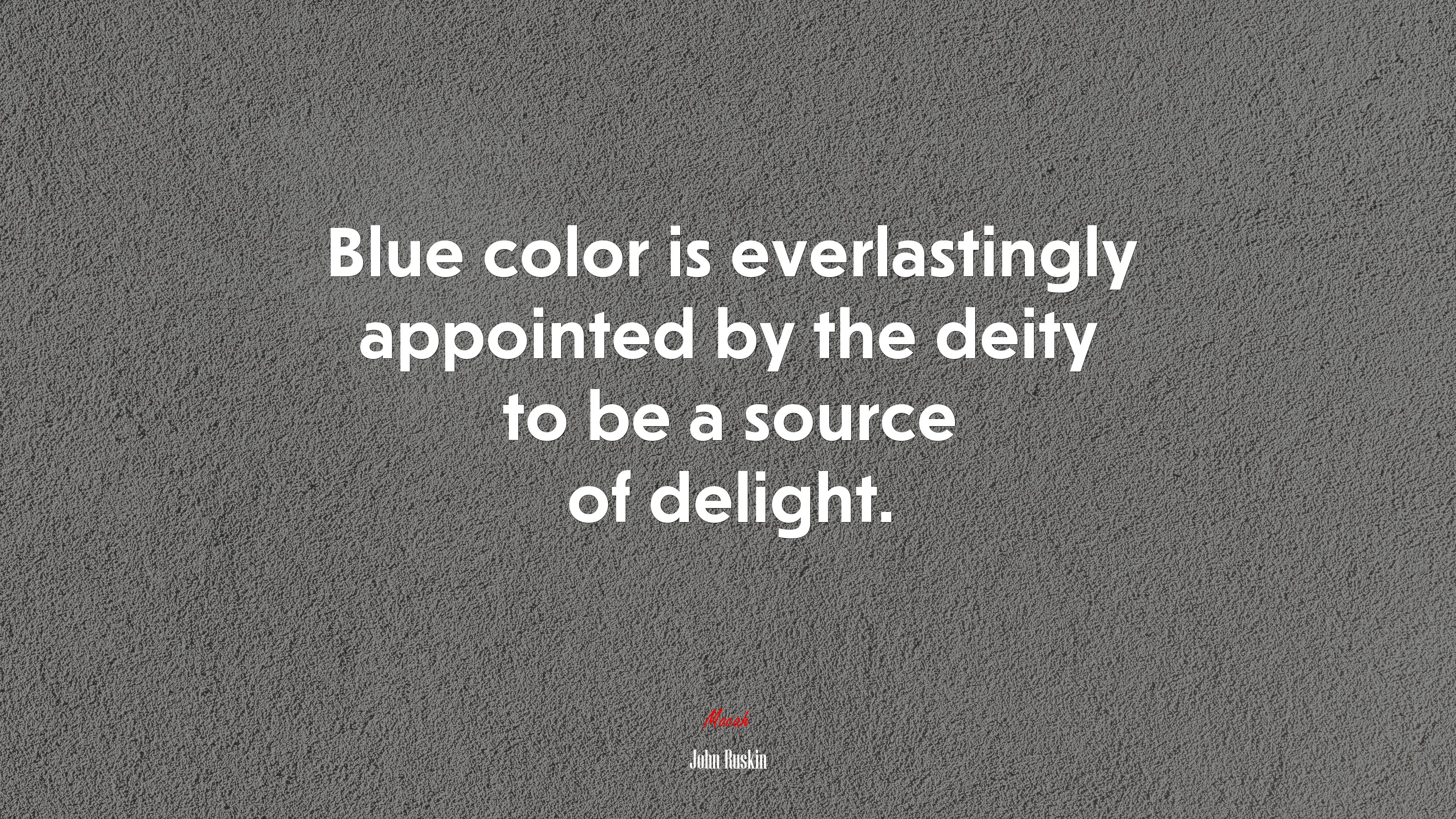 Blue color is everlastingly appointed by the deity to be a source of delight. | John Ruskin quote HD Wallpaper
