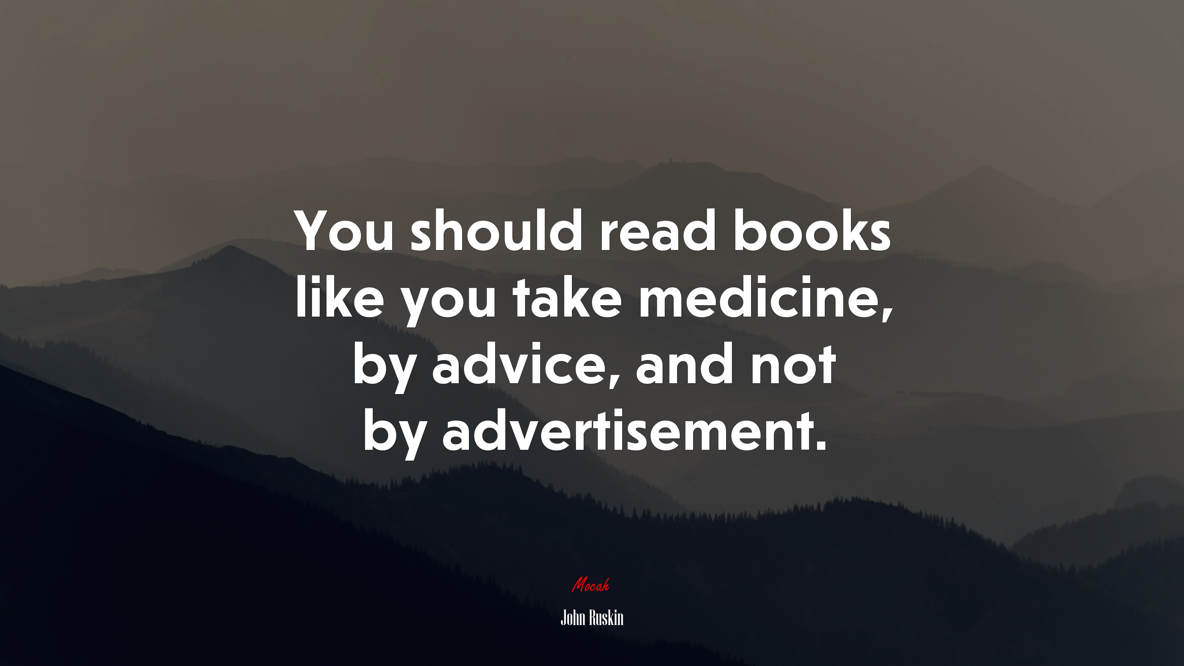 You should read books like you take medicine, by advice, and not by advertisement. | John Ruskin quote HD Wallpaper