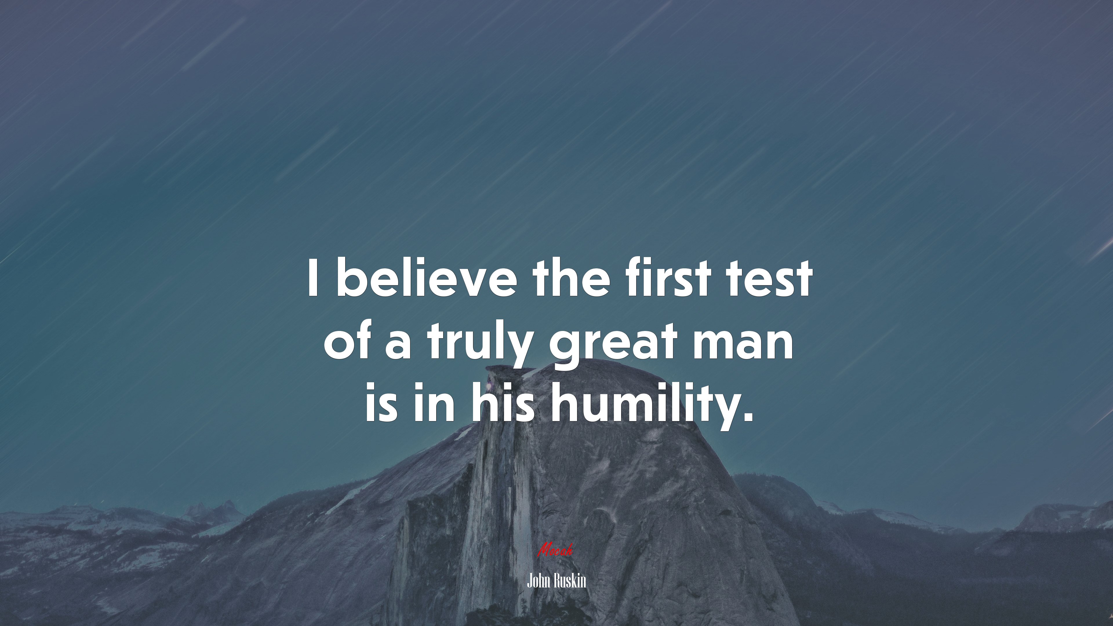 I believe the first test of a truly great man is in his humility. | John Ruskin quote HD Wallpaper