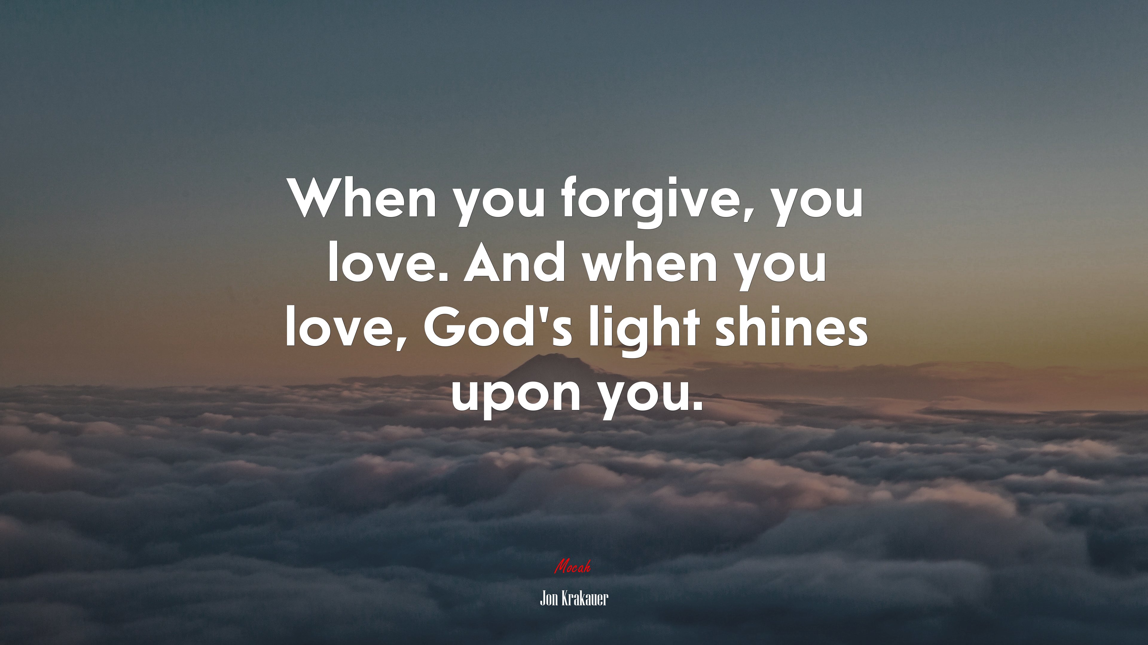When you forgive, you love. And when you love, God’s light shines upon you. | Jon Krakauer quote HD Wallpaper