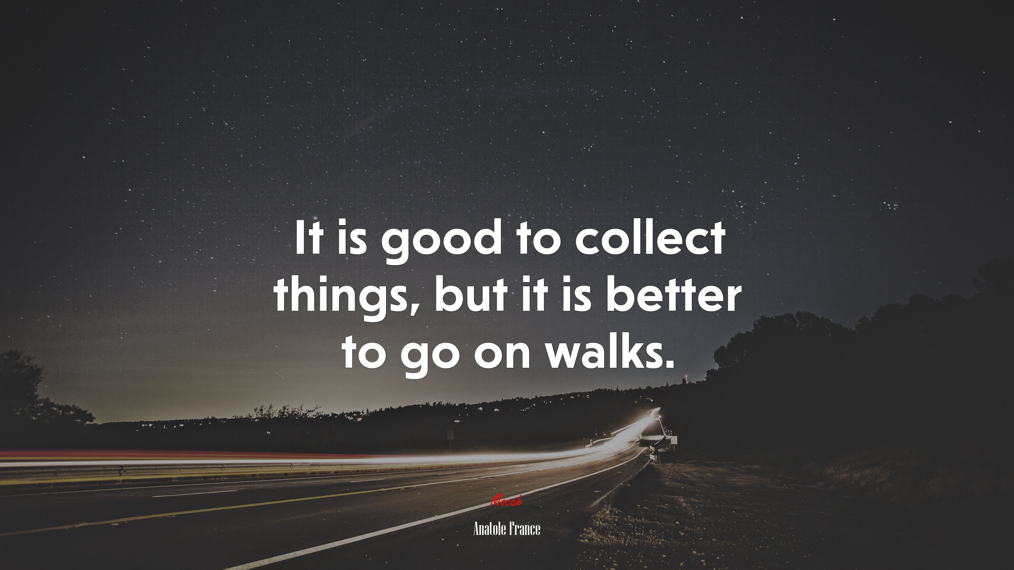 It is good to collect things, but it is better to go on walks. | Anatole France quote HD Wallpaper
