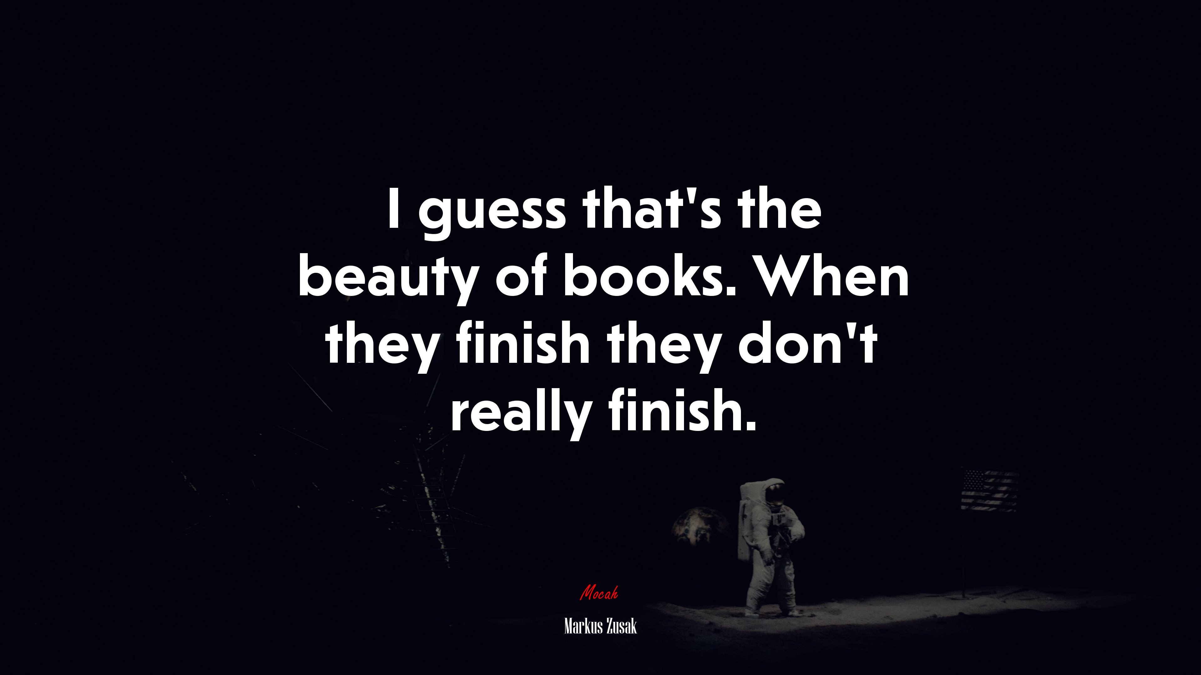 I guess that’s the beauty of books. When they finish they don’t really finish. | Markus Zusak quote HD Wallpaper